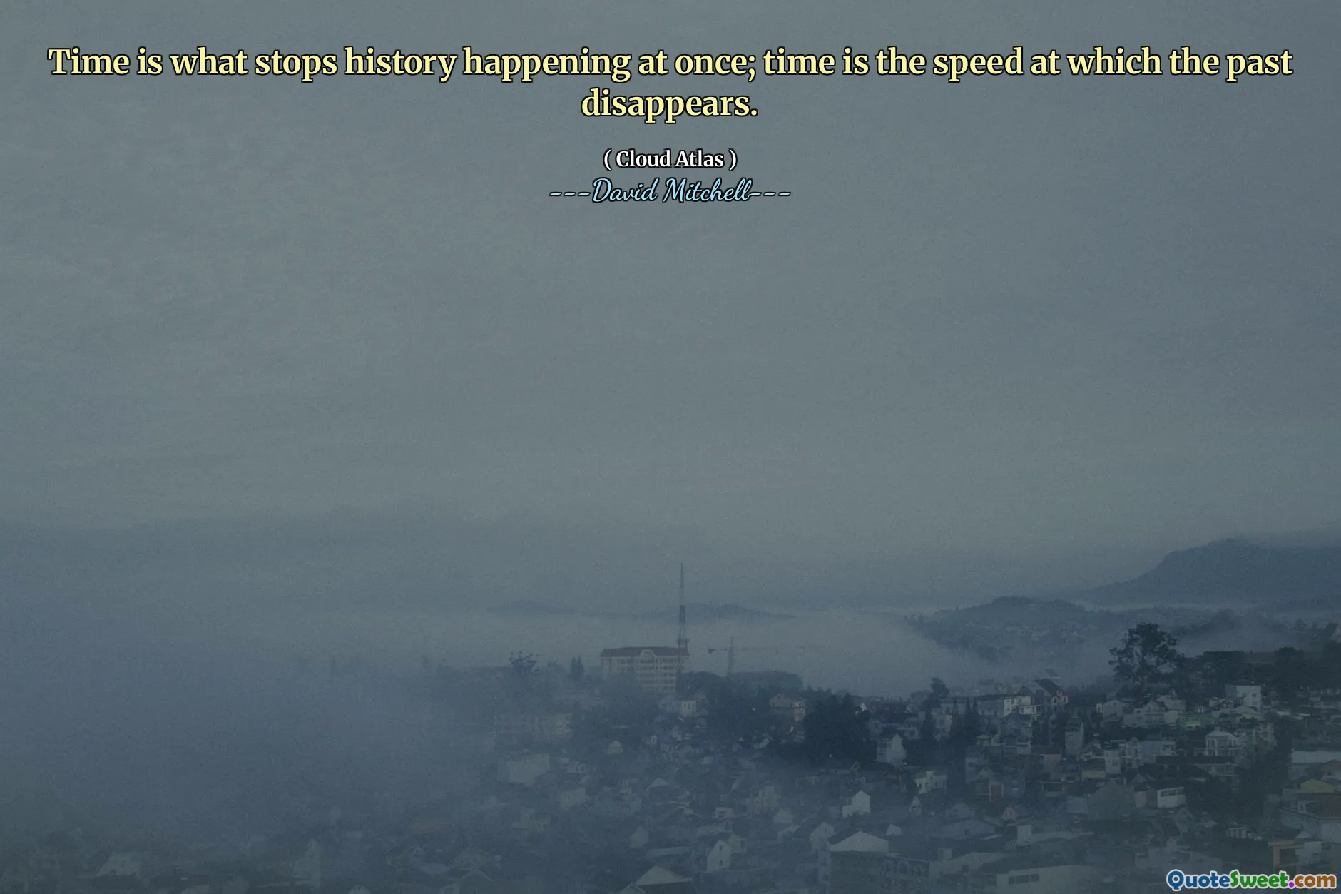 Tiden är det som stoppar historien att hända på en gång; tid är den hastighet med vilken det förflutna försvinner.