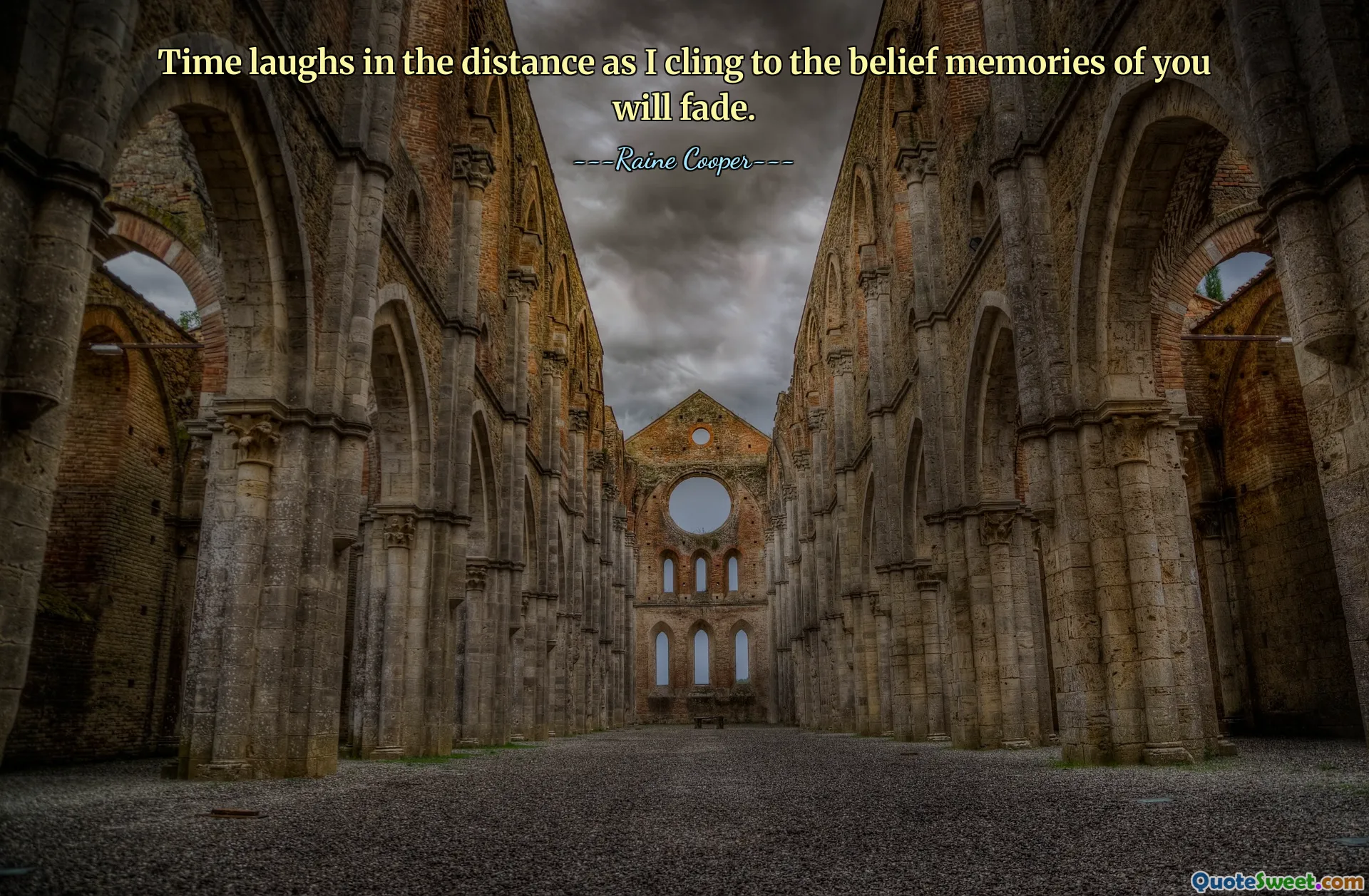 Time laughs in the distance as I cling to the belief memories of you will fade.