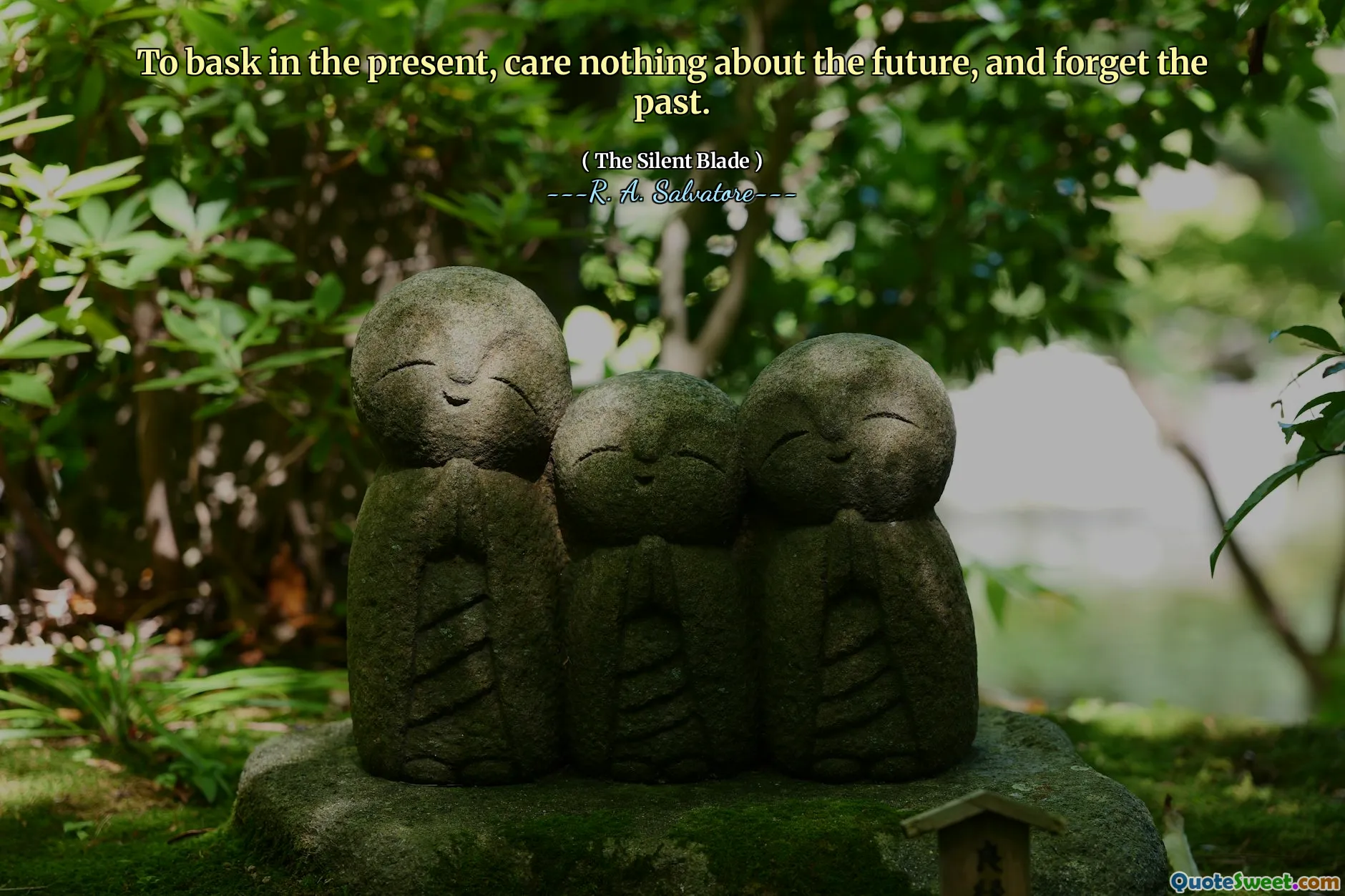To bask in the present, care nothing about the future, and forget the past.