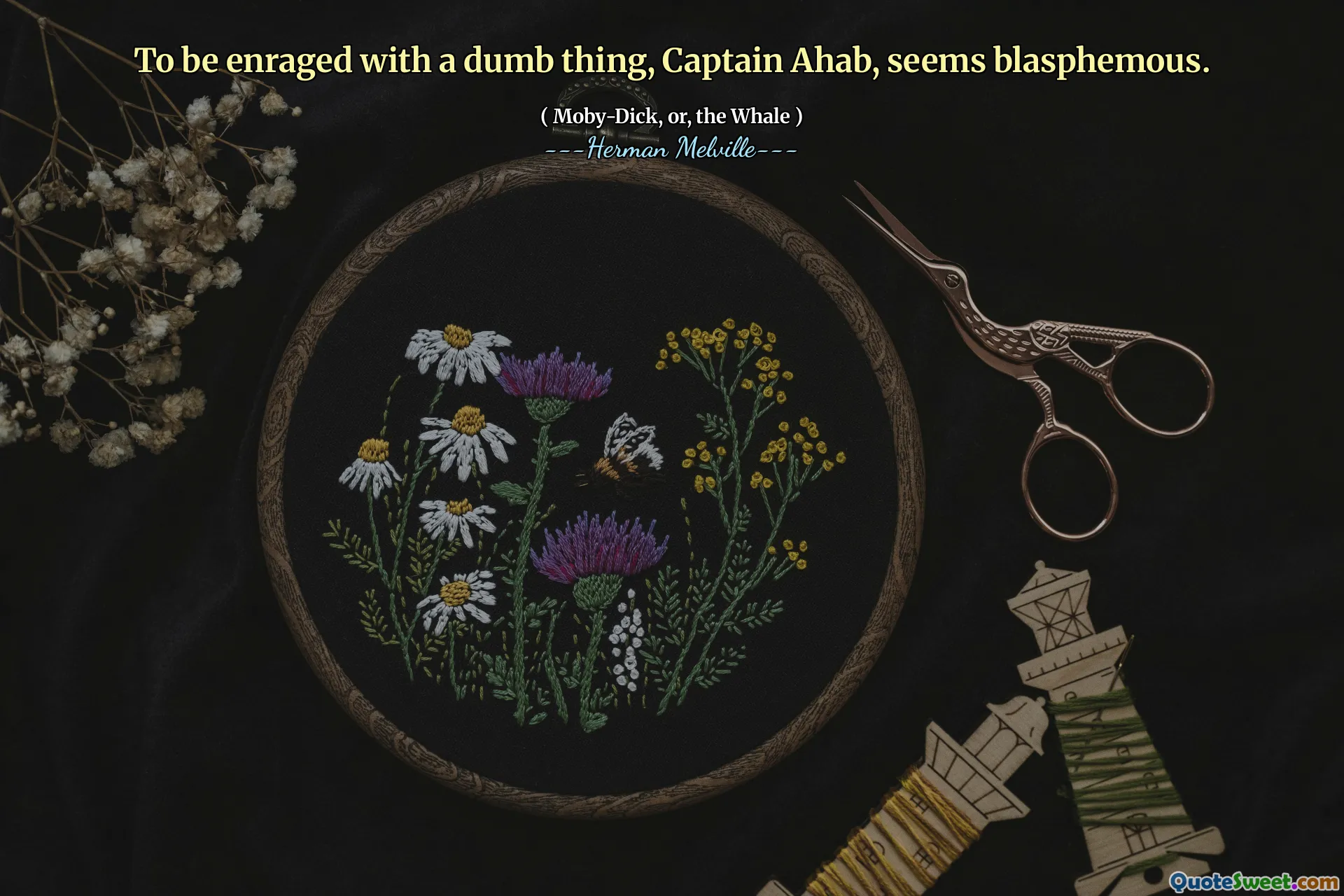 To be enraged with a dumb thing, Captain Ahab, seems blasphemous.
