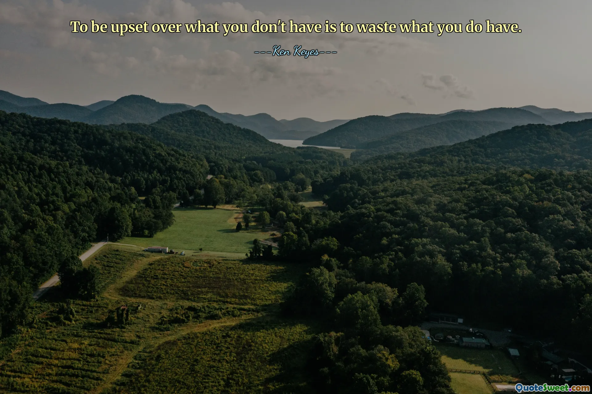 To be upset over what you don't have is to waste what you do have.