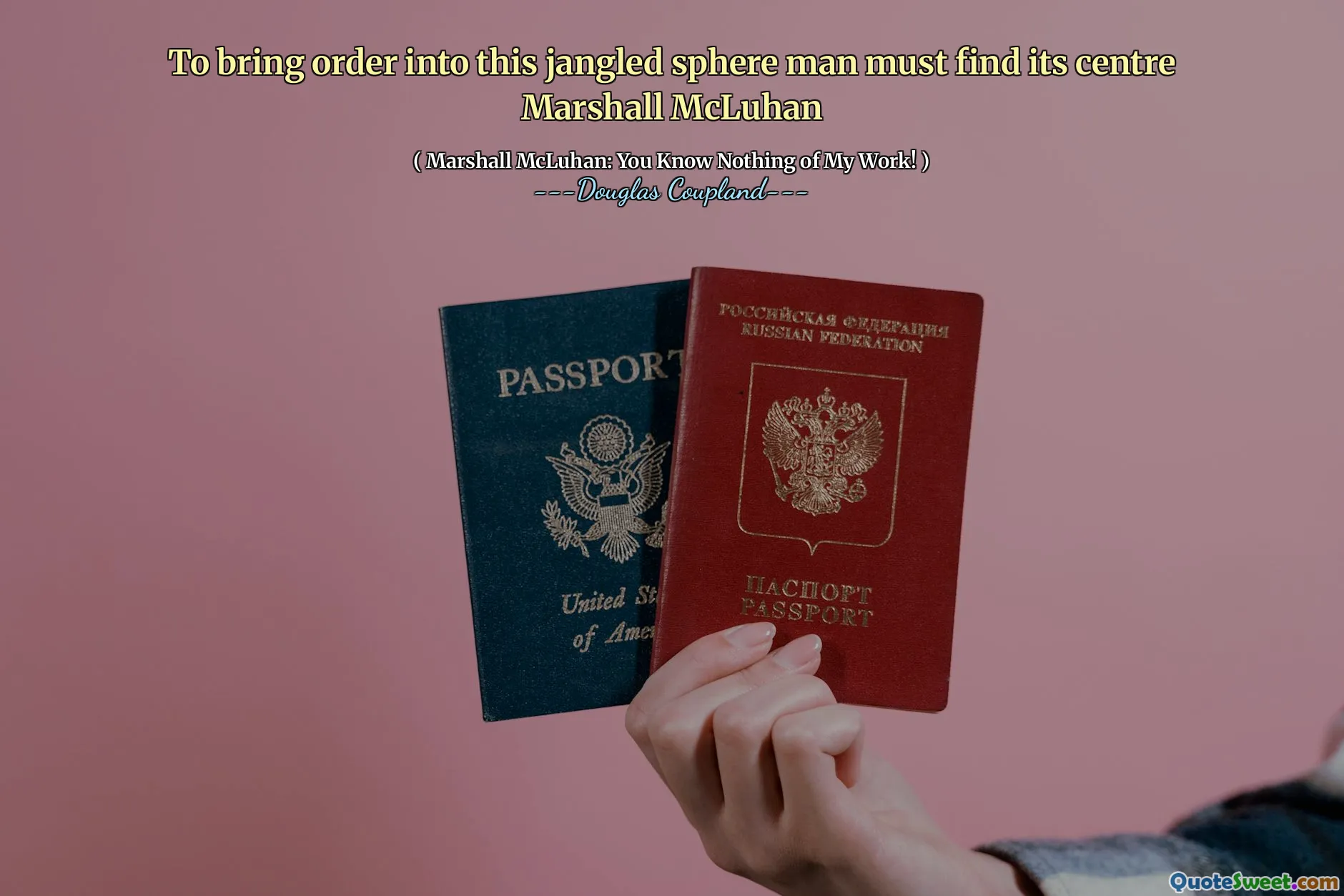 To bring order into this jangled sphere man must find its centre Marshall McLuhan