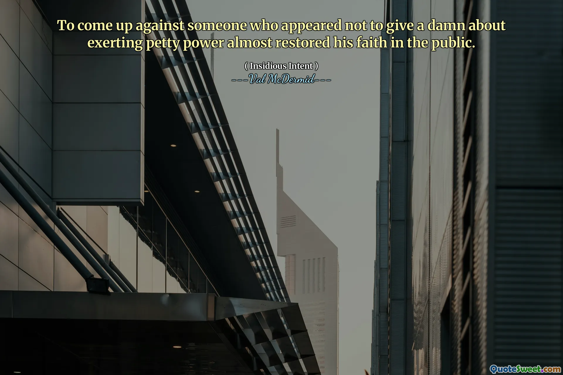 To come up against someone who appeared not to give a damn about exerting petty power almost restored his faith in the public.