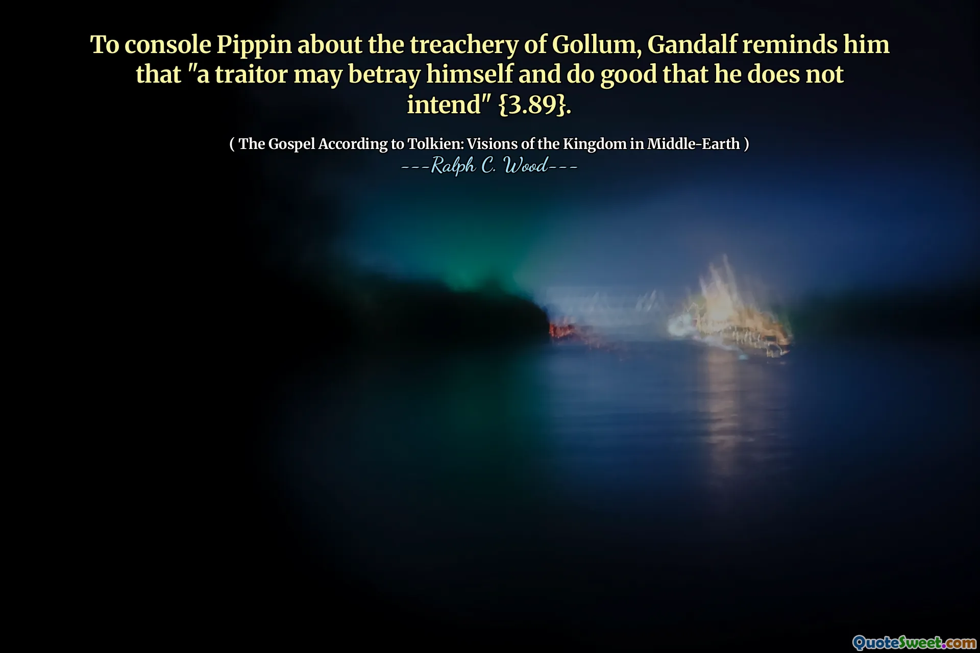 Pour consoler Pippin sur la trahison de Gollum, Gandalf lui rappelle qu '"un traître peut se trahir et faire du bien qu'il n'a pas l'intention" {3.89}.