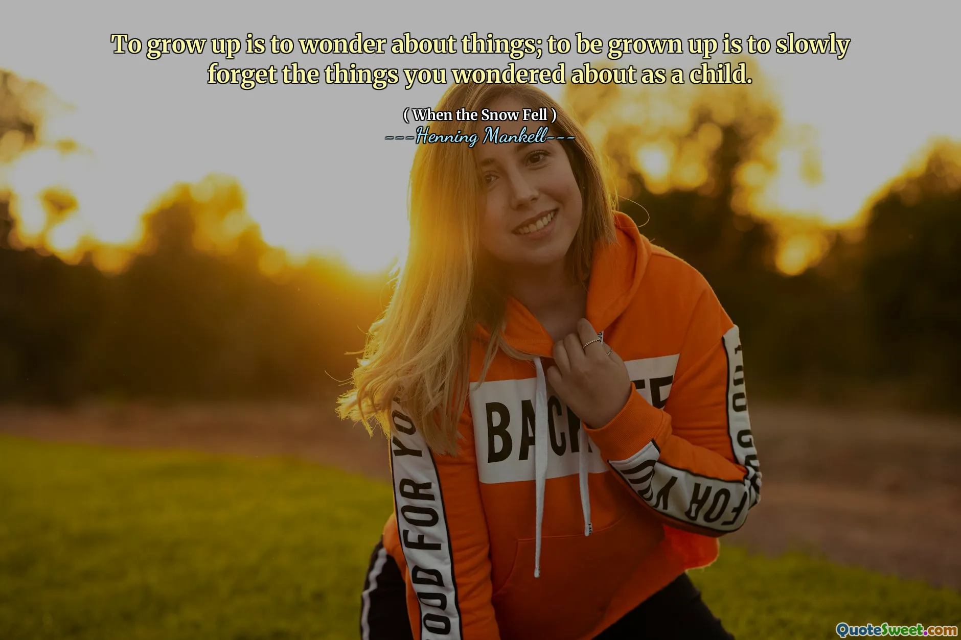 To grow up is to wonder about things; to be grown up is to slowly forget the things you wondered about as a child.