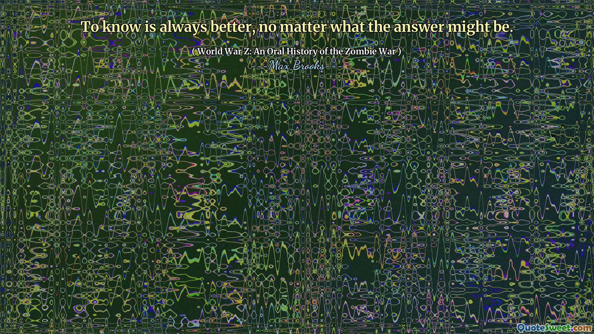 To know is always better, no matter what the answer might be.