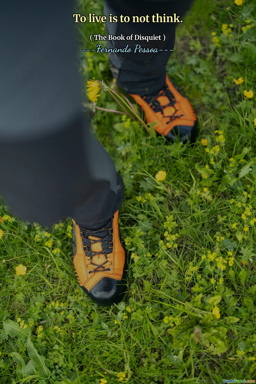 To live is to not think.