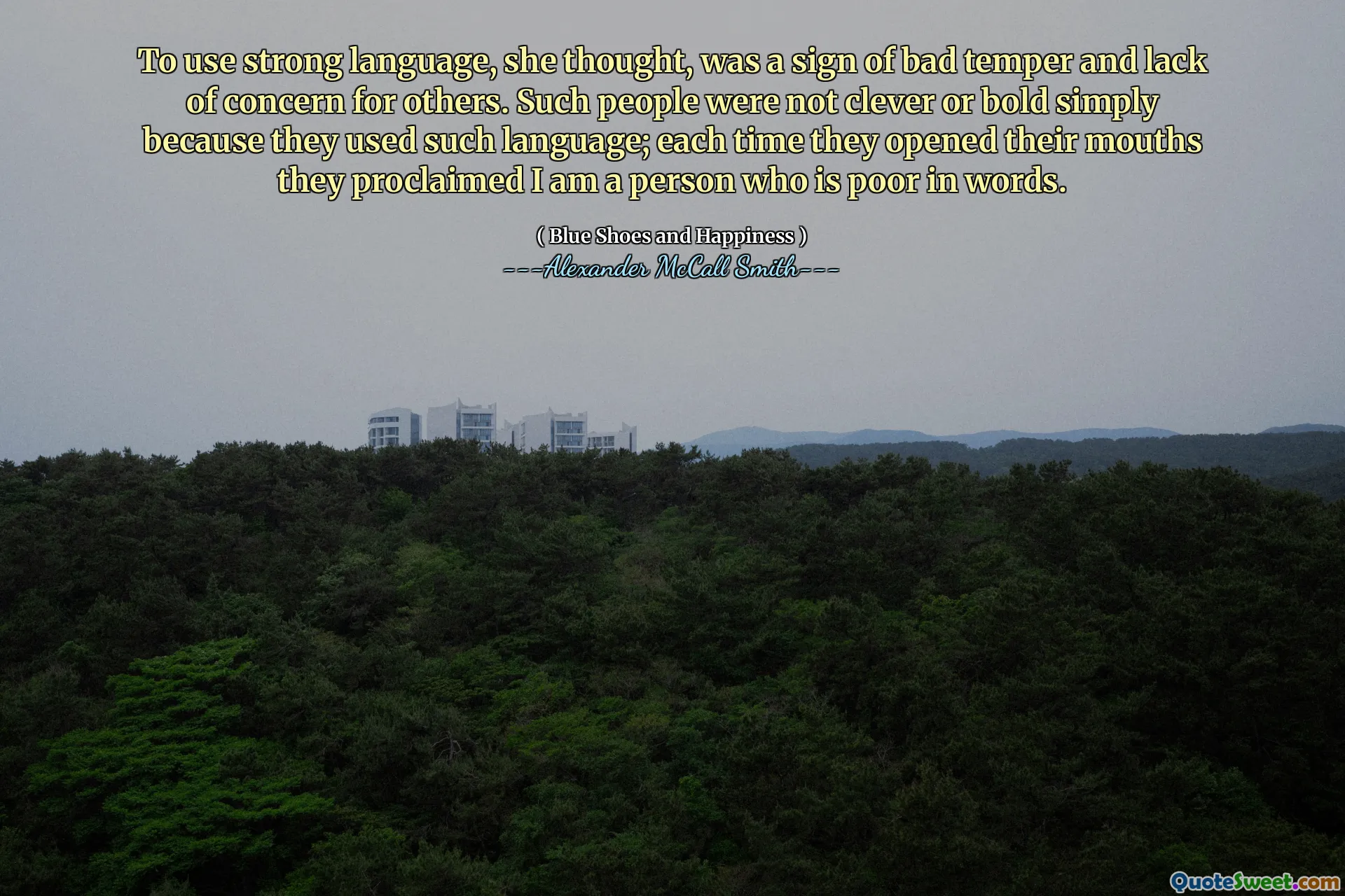 Uważała, że ​​używanie silnego języka było oznaką złego temperamentu i braku troski o innych. Tacy ludzie nie byli sprytni ani odważni po prostu dlatego, że używali takiego języka; Za każdym razem, gdy otwierali usta, głosili, jestem osobą biedną słowami.