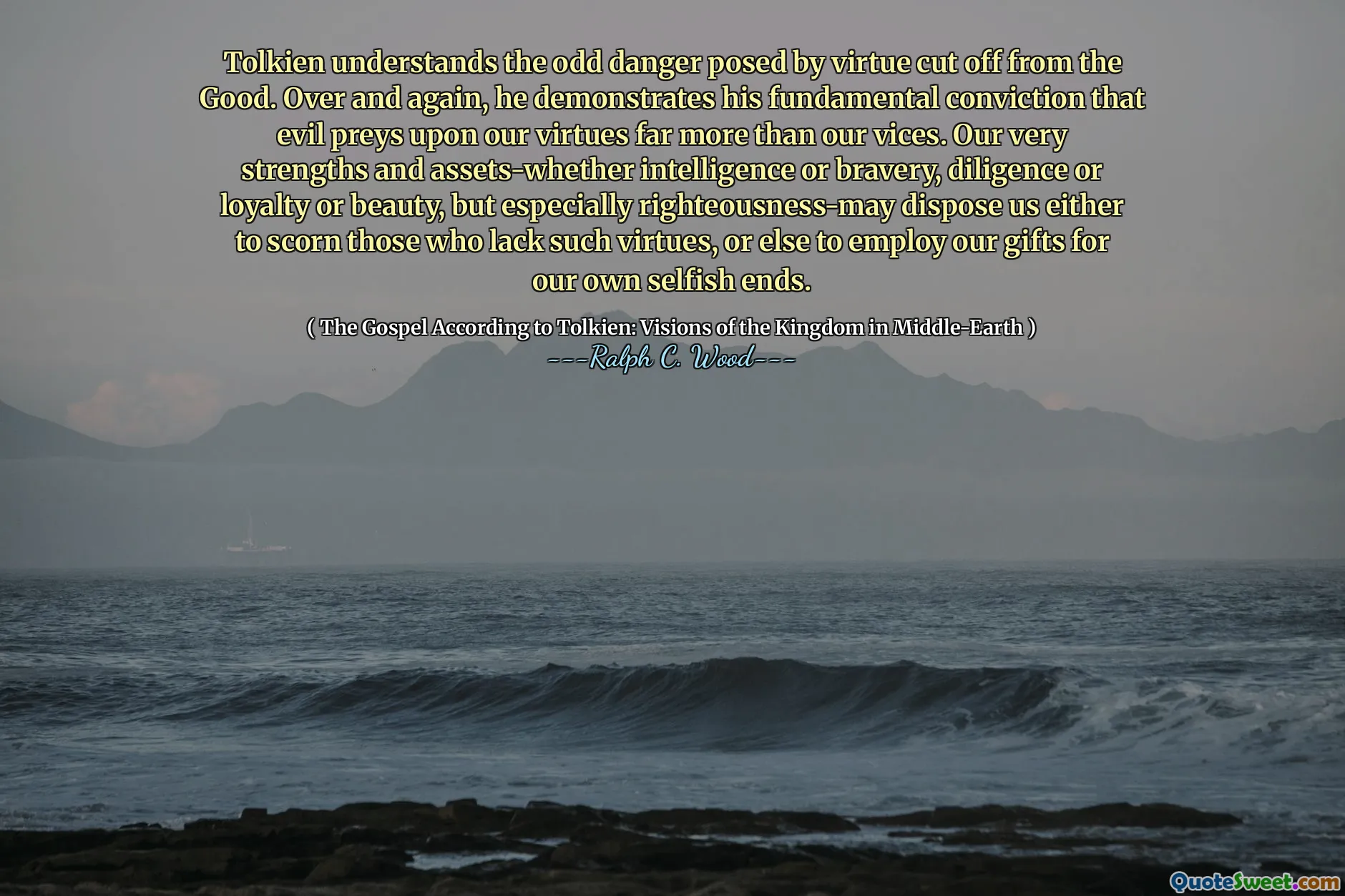 Tolkien entende o perigo estranho representado em virtude cortado do bem. Repetidas vezes, ele demonstra sua convicção fundamental de que o mal atrai nossas virtudes muito mais do que nossos vícios. Nossos próprios pontos fortes e ativos-Inteligência ou bravura, diligência, lealdade ou beleza, mas especialmente a justiça, mande-nos para desprezar aqueles que não têm essas virtudes, ou para empregar nossos dons para nossos próprios fins egoístas.