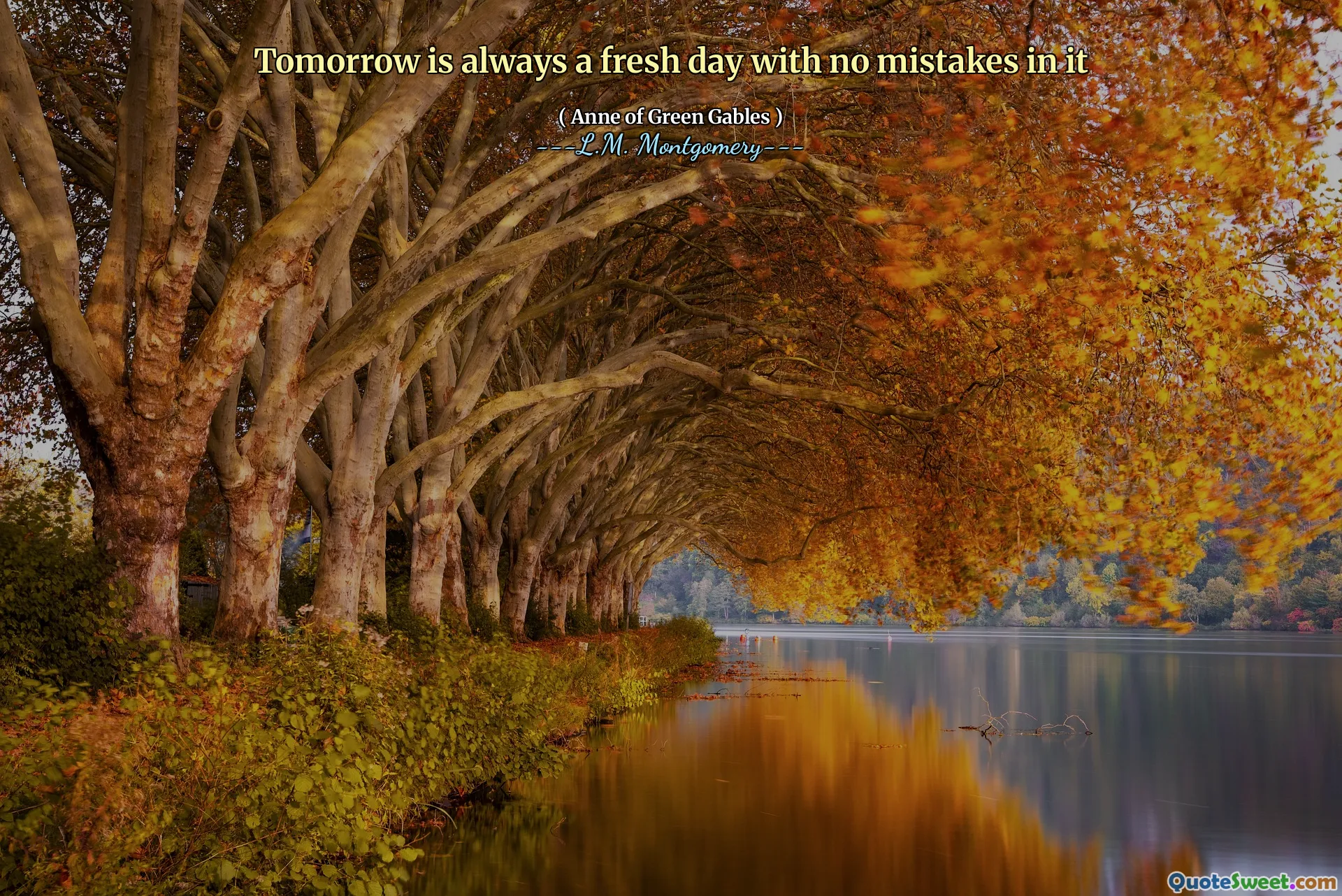 Tomorrow is always a fresh day with no mistakes in it