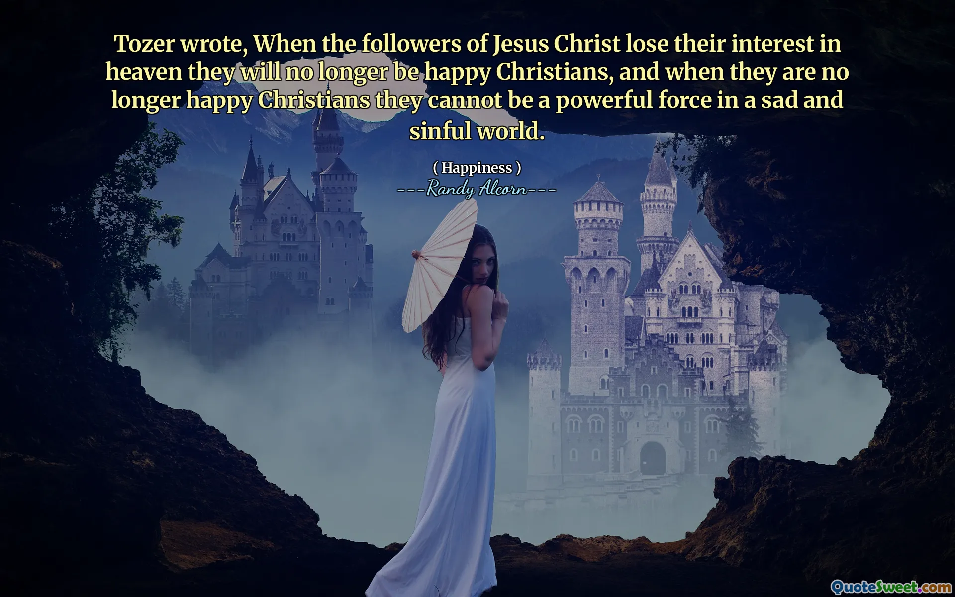 Tozer wrote, When the followers of Jesus Christ lose their interest in heaven they will no longer be happy Christians, and when they are no longer happy Christians they cannot be a powerful force in a sad and sinful world.