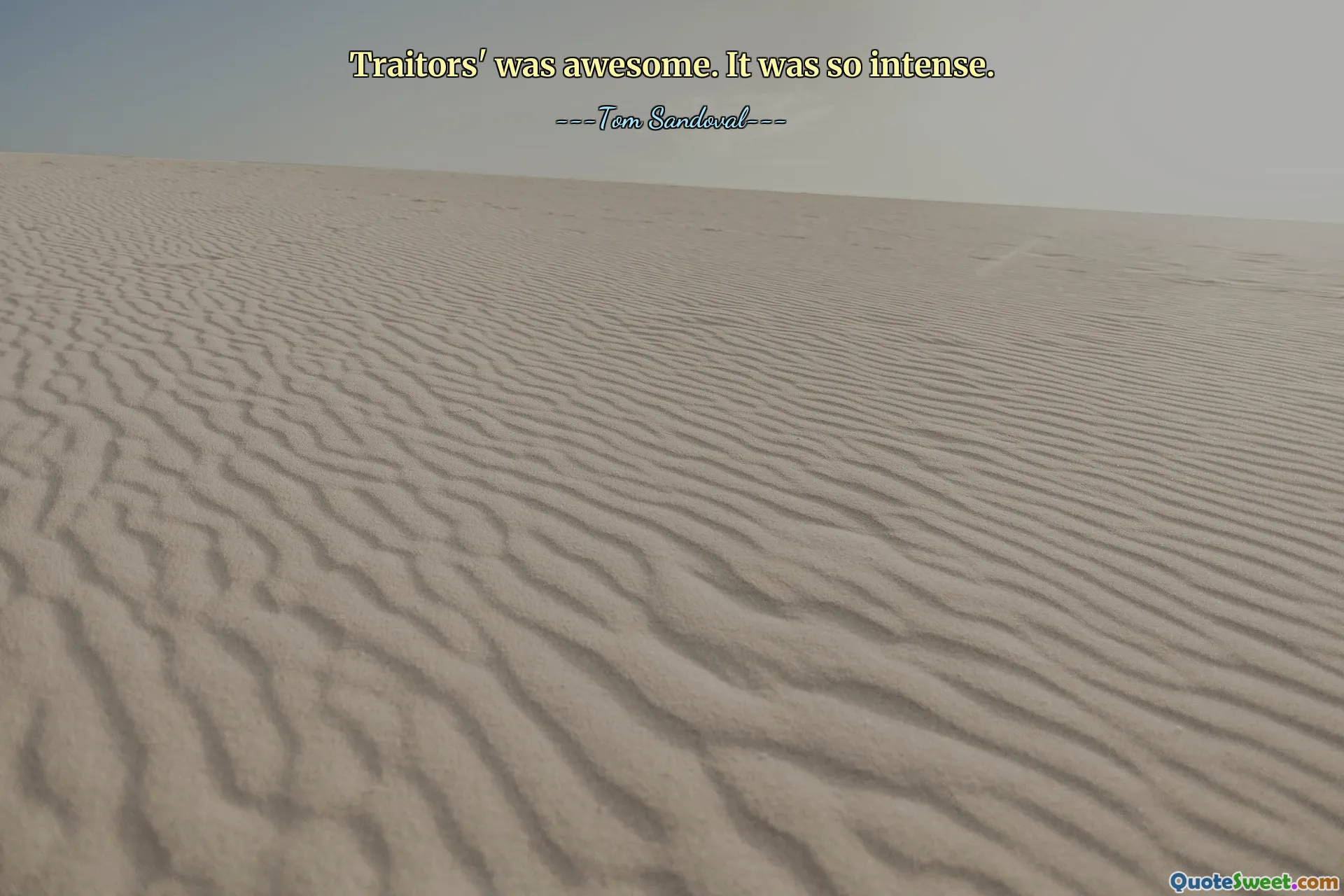 Traitors' was awesome. It was so intense.