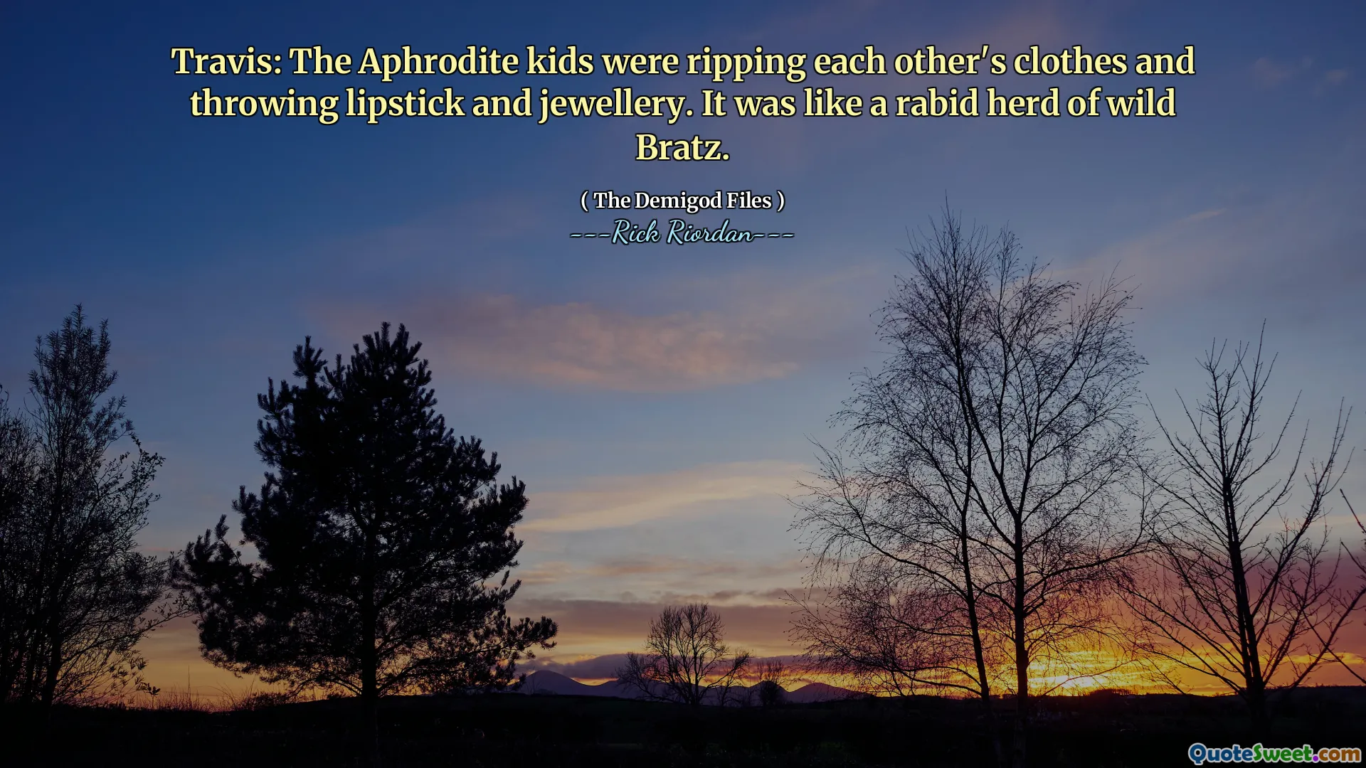 Travis: The Aphrodite kids were ripping each other's clothes and throwing lipstick and jewellery. It was like a rabid herd of wild Bratz.