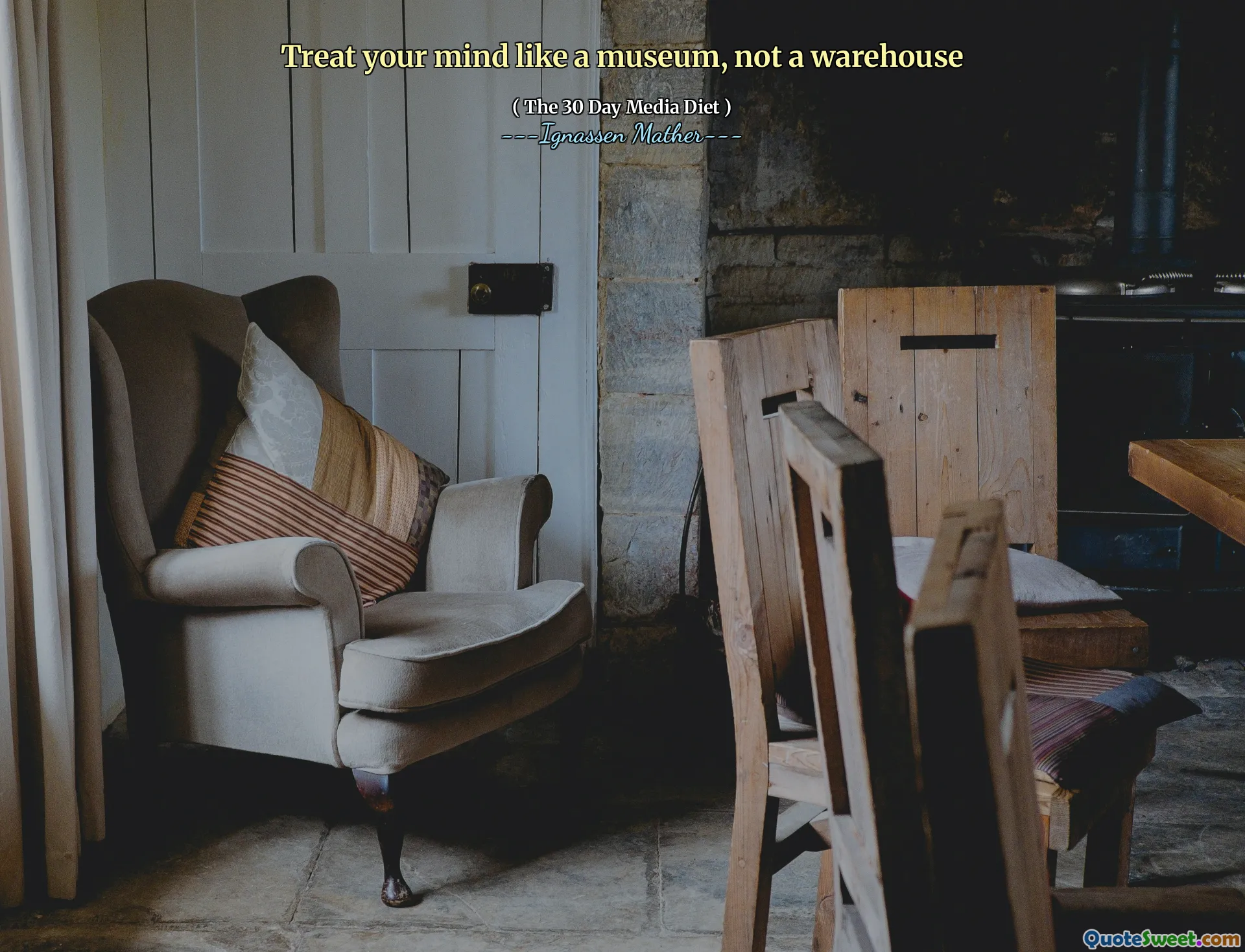 Treat your mind like a museum, not a warehouse