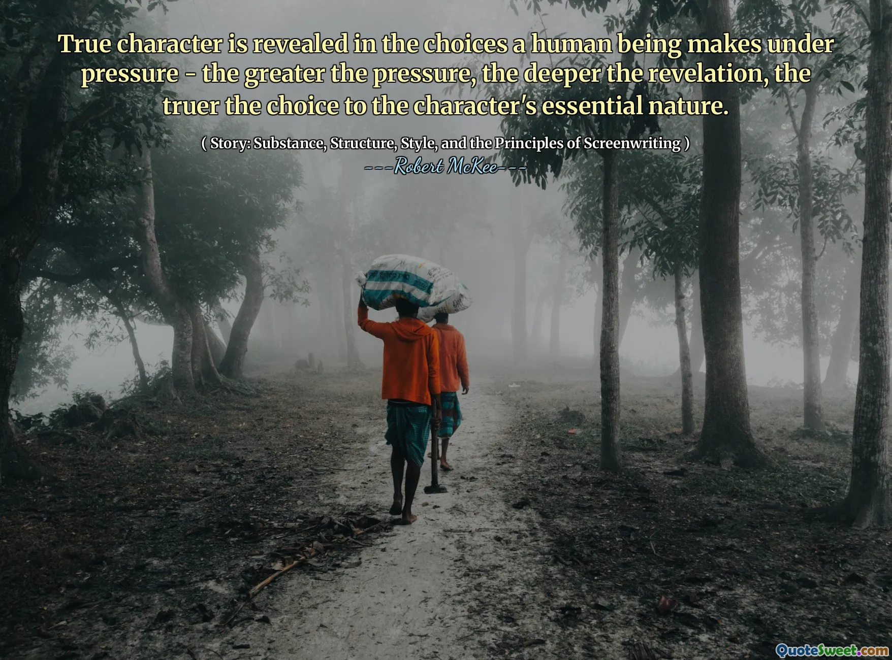 True character is revealed in the choices a human being makes under pressure - the greater the pressure, the deeper the revelation, the truer the choice to the character's essential nature.