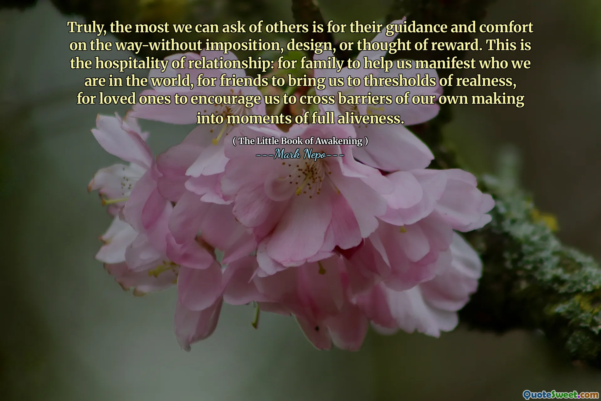 Într-adevăr, cel mai mult pe care îl putem cere altora este pentru îndrumarea și confortul lor în ceea ce privește impunerea, designul sau gândirea lor. Aceasta este ospitalitatea relației: pentru ca familia să ne ajute să manifestăm cine suntem în lume, pentru ca prietenii să ne aducă la praguri de realitate, pentru ca cei dragi să ne încurajeze să traversăm barierele noastre în momente de alivitate deplină.
