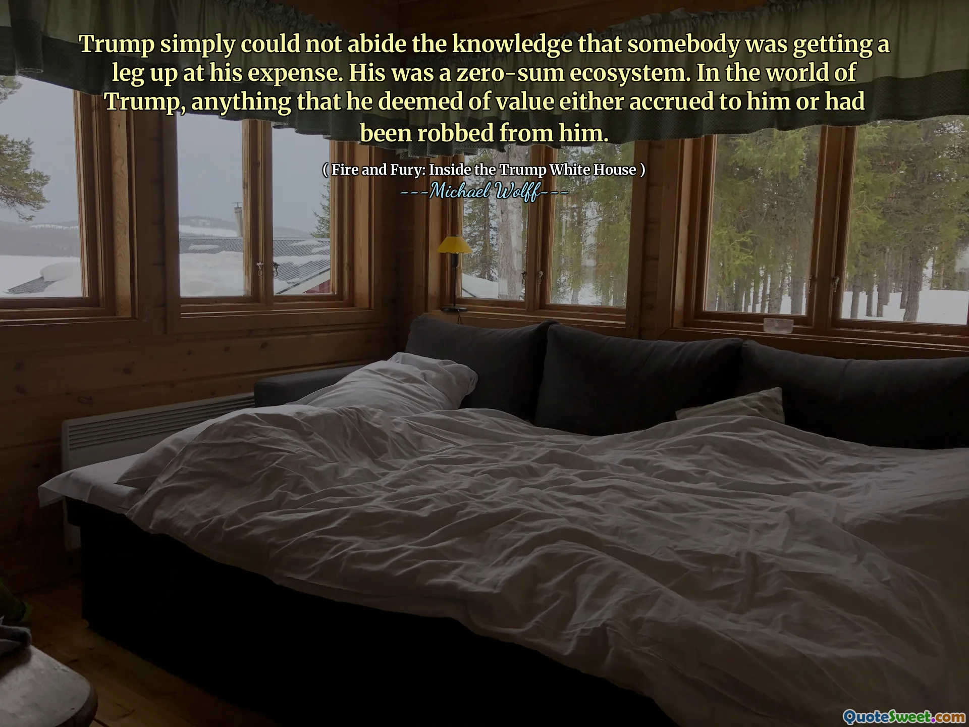 Trump simply could not abide the knowledge that somebody was getting a leg up at his expense. His was a zero-sum ecosystem. In the world of Trump, anything that he deemed of value either accrued to him or had been robbed from him.