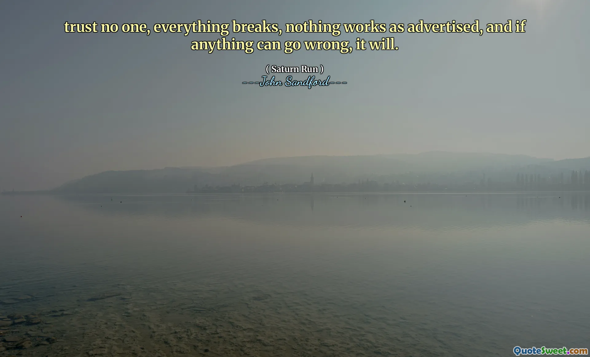 lita på ingen, allt går sönder, ingenting fungerar som annonserat, och om något kan gå fel så kommer det att göra det.