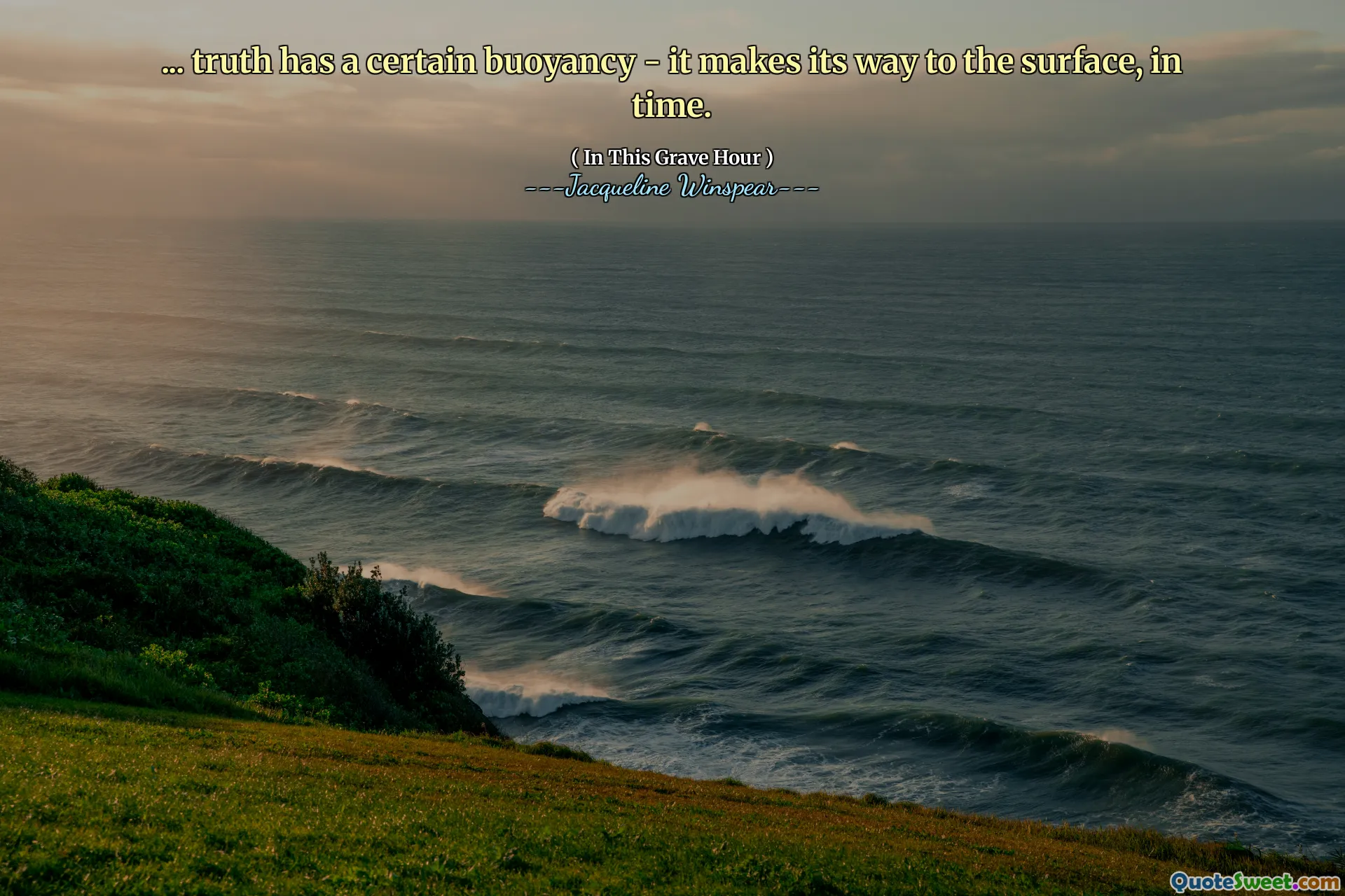 ... Sannheten har en viss oppdrift - den tar veien til overflaten, i tide.