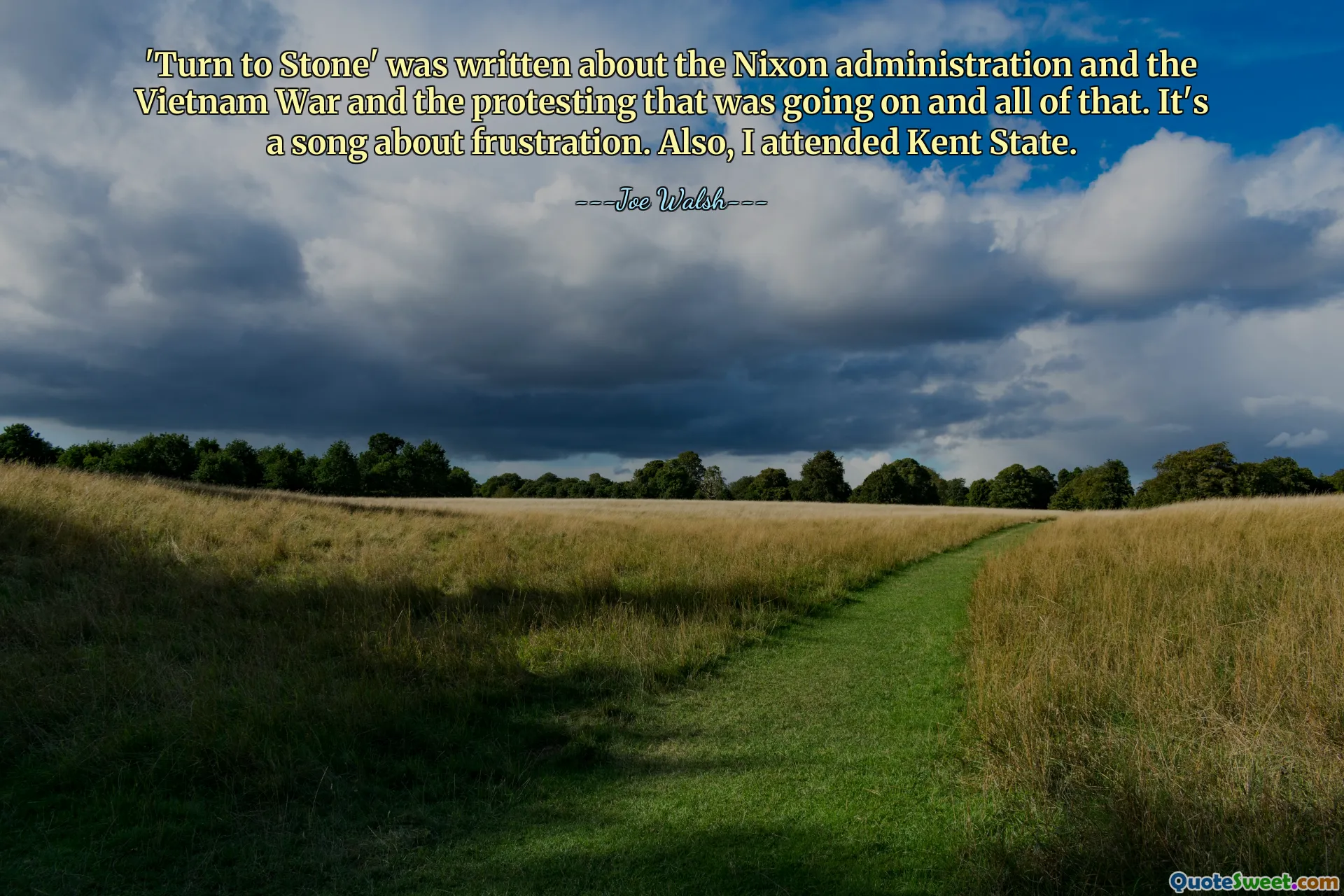 "Turn to Stone" è stato scritto sull'amministrazione Nixon, sulla guerra del Vietnam e sulle proteste in corso e tutto il resto. È una canzone sulla frustrazione. Inoltre, ho frequentato Kent State.