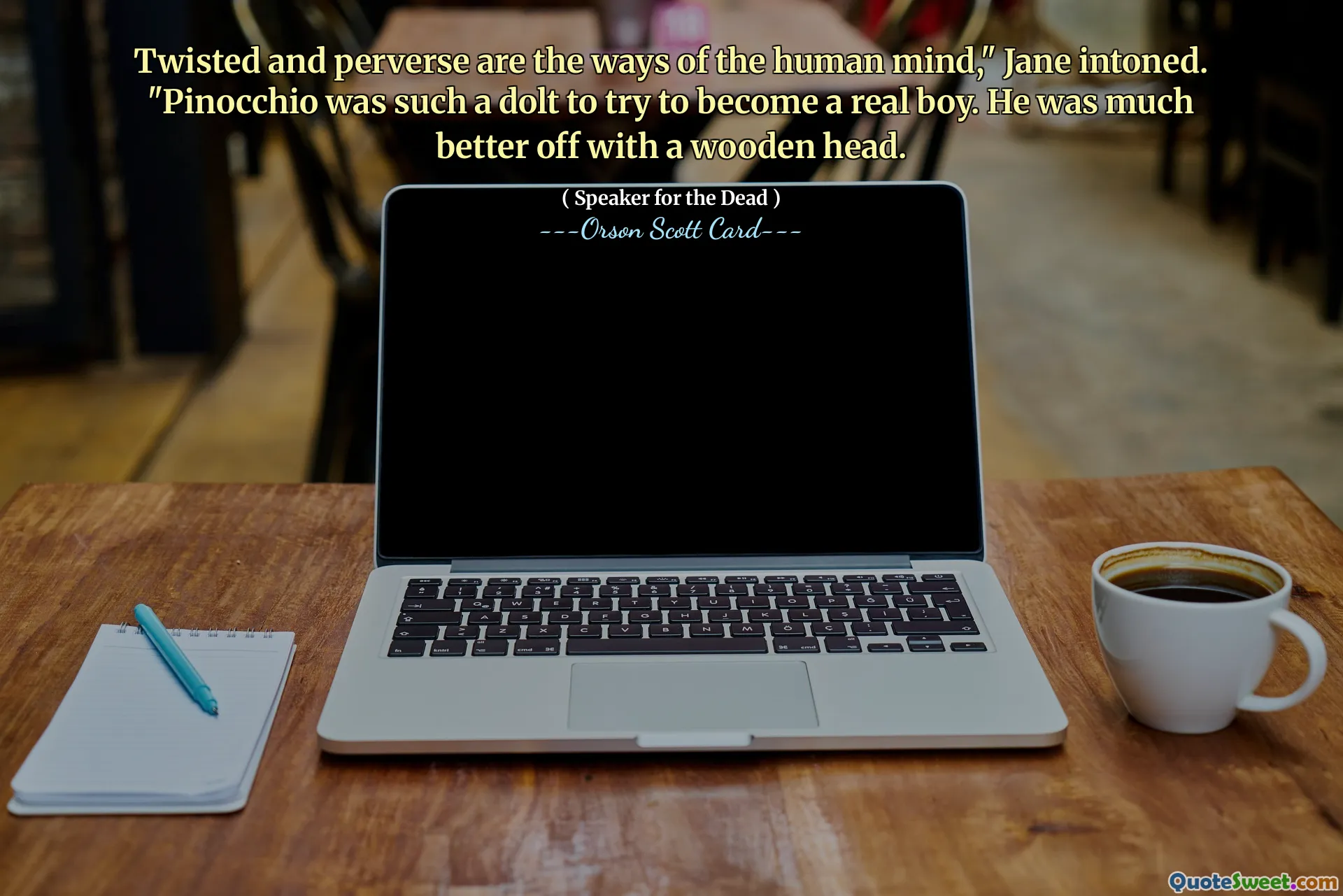 인간의 마음은 뒤틀리고 비뚤어져 있어요." 제인이 말했다. "피노키오는 진짜 소년이 되려고 애쓰는 바보 같았어요. 그는 나무 머리를 가진 것이 훨씬 나았습니다.