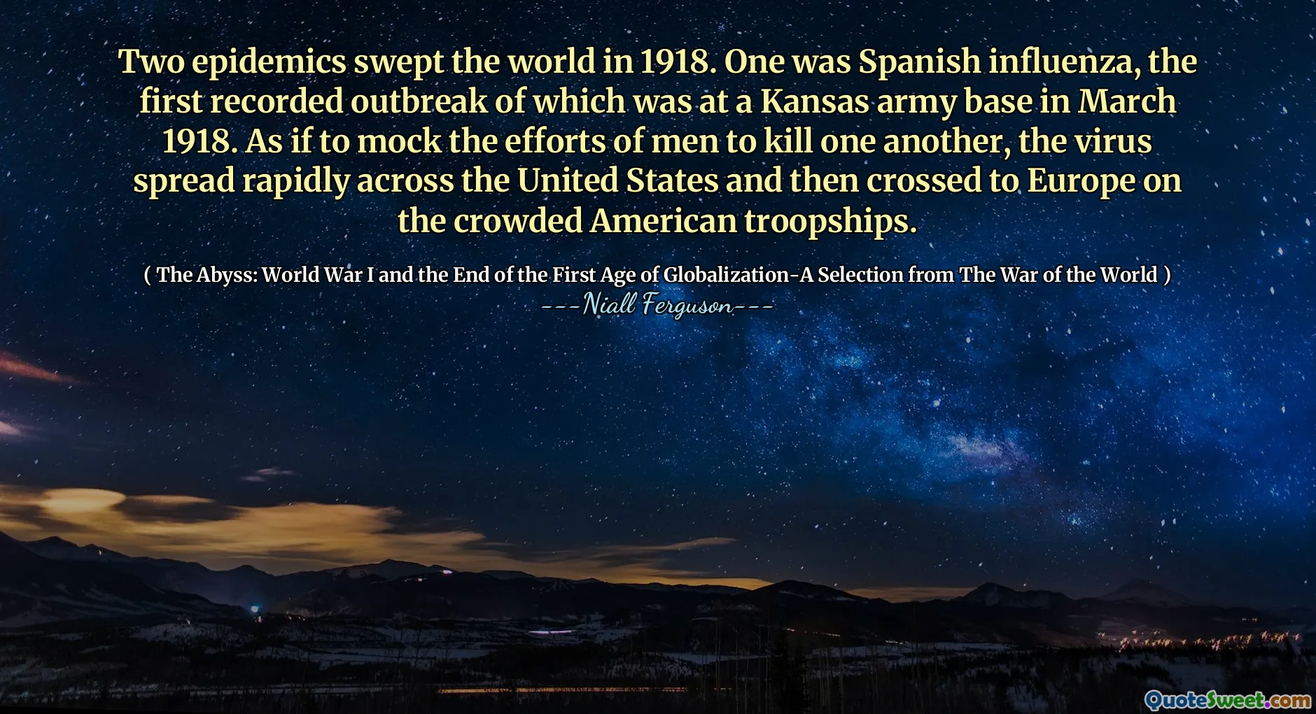 Two epidemics swept the world in 1918. One was Spanish influenza, the first recorded outbreak of which was at a Kansas army base in March 1918. As if to mock the efforts of men to kill one another, the virus spread rapidly across the United States and then crossed to Europe on the crowded American troopships.