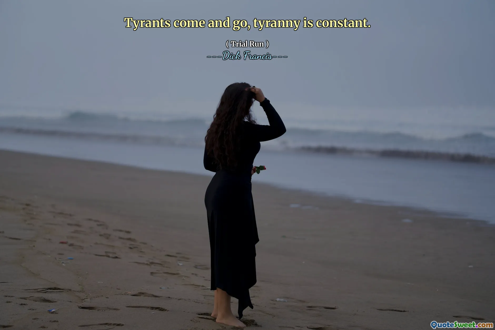 Tyrants come and go, tyranny is constant.