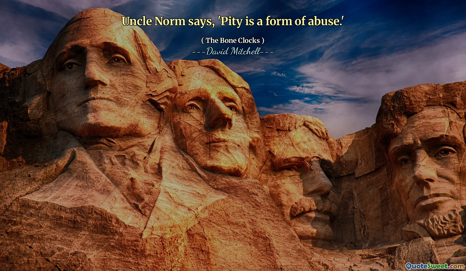 Uncle Norm says, 'Pity is a form of abuse.'