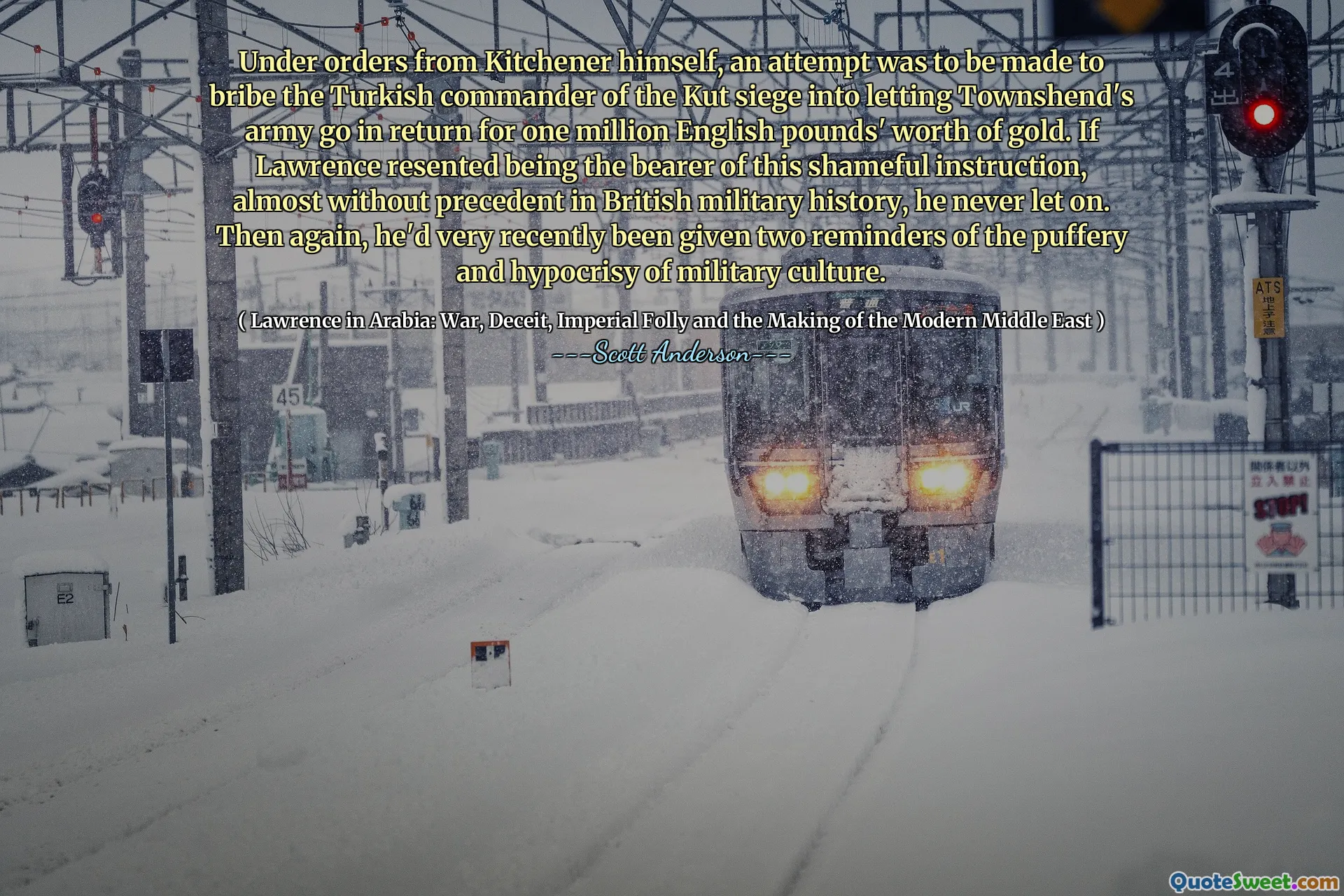 Under orders from Kitchener himself, an attempt was to be made to bribe the Turkish commander of the Kut siege into letting Townshend's army go in return for one million English pounds' worth of gold. If Lawrence resented being the bearer of this shameful instruction, almost without precedent in British military history, he never let on. Then again, he'd very recently been given two reminders of the puffery and hypocrisy of military culture.