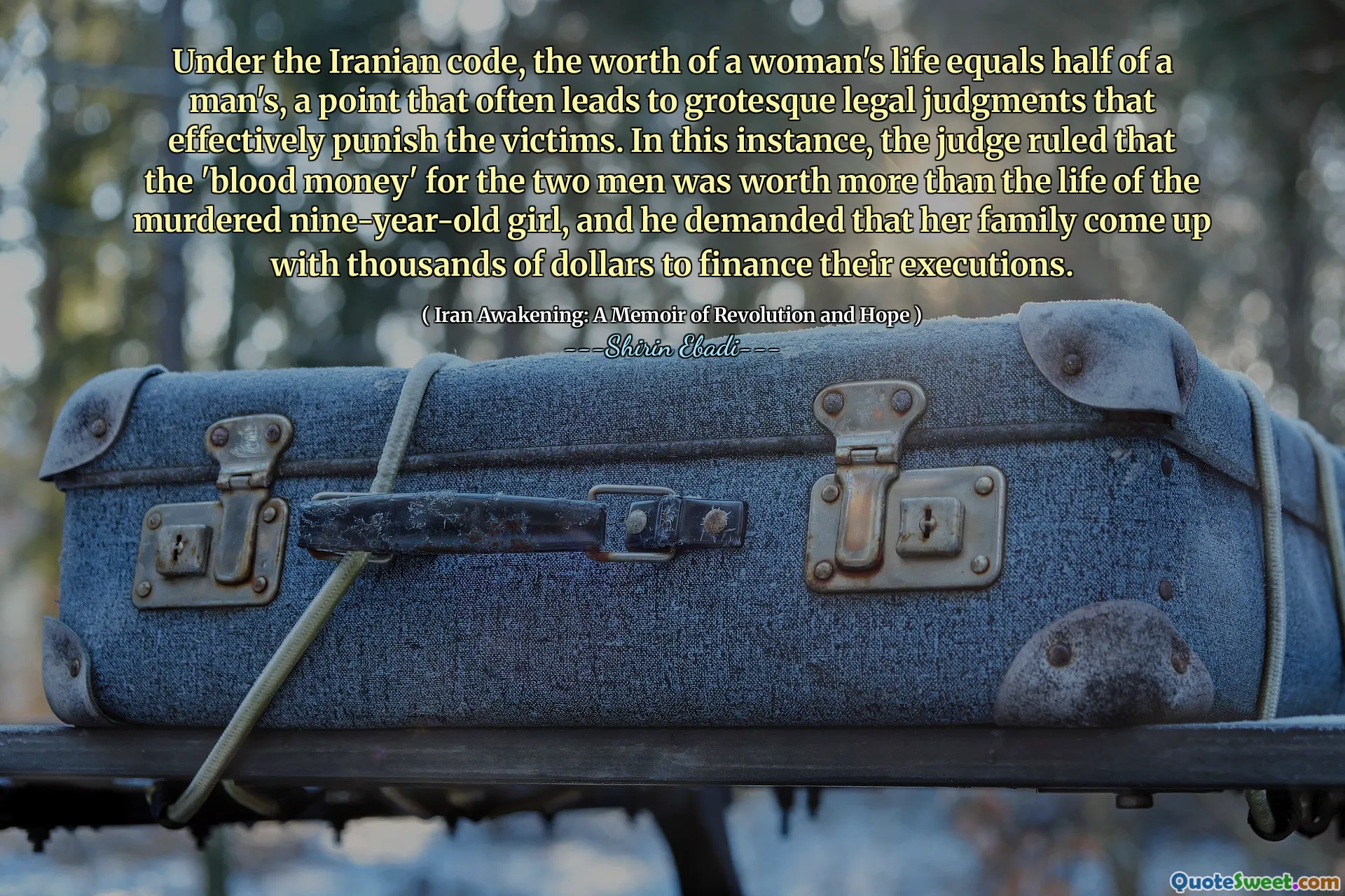 Under den iranske koden tilsvarer verdien av en kvinnes liv halvparten av en manns, et punkt som ofte fører til grotesk juridiske dommer som effektivt straffer ofrene. I dette tilfellet avgjorde dommeren at 'blodpengene' for de to mennene var mer verdt enn livet til den myrdet ni år gamle jenta, og han krevde at familien hennes skulle komme med tusenvis av dollar for å finansiere henrettelser.