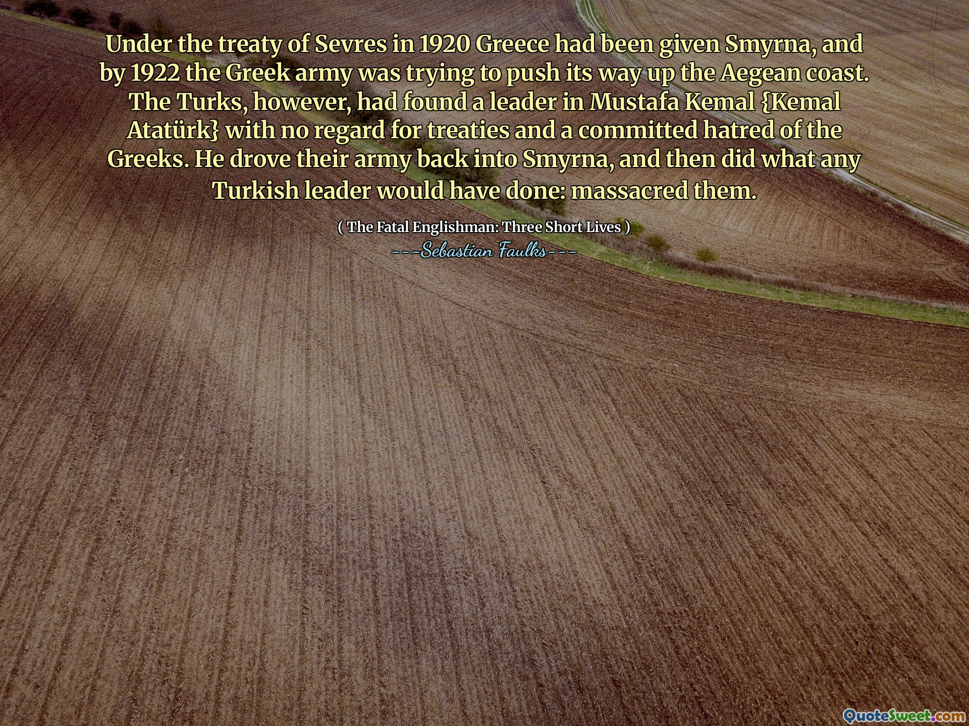 根据1920年希腊的Sevres条约，已经赋予了士麦那，到1922年，希腊军队试图将其推向爱琴海海岸。然而，土耳其人在穆斯塔法·凯马尔（Mustafa Kemal）{kemalatatürk}中找到了一位领导人，但没有考虑条约和对希腊人的仇恨。他将军队赶回士麦那，然后做任何土耳其领导人会做的事情：屠杀了他们。