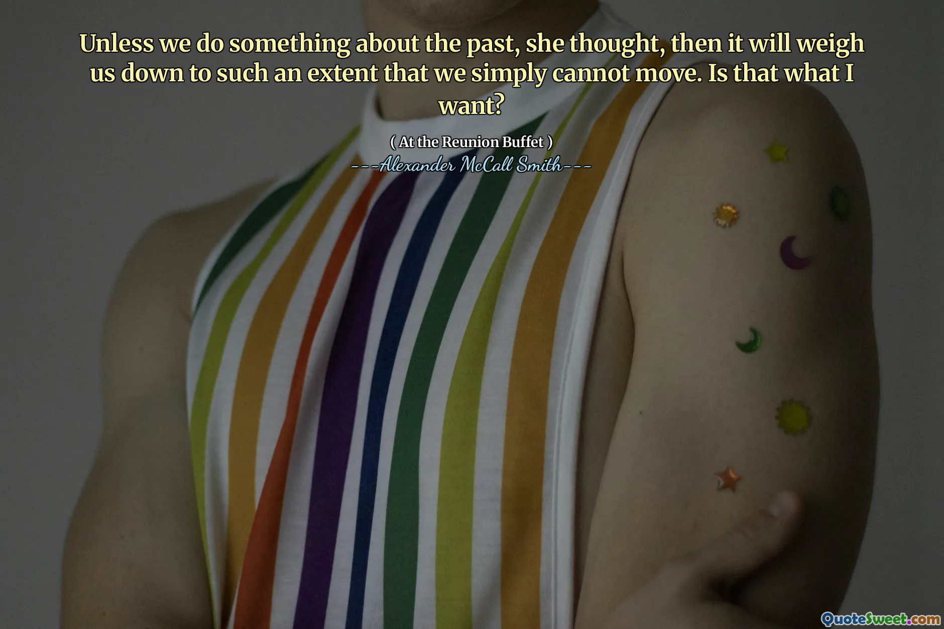 A menos que hagamos algo sobre el pasado, pensó, entonces nos pesará hasta tal punto que simplemente no podemos movernos. ¿Eso es lo que quiero?