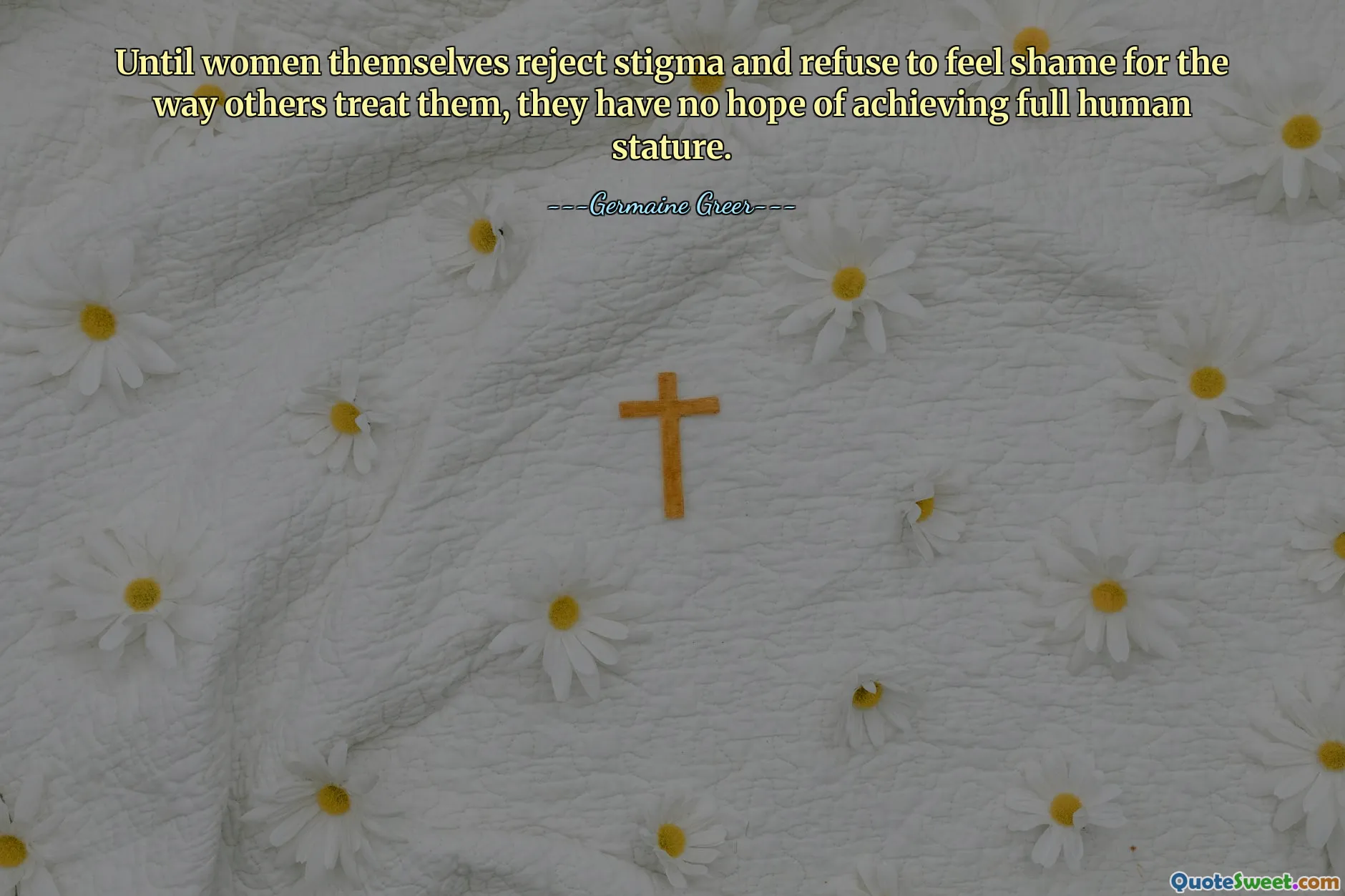 Until women themselves reject stigma and refuse to feel shame for the way others treat them, they have no hope of achieving full human stature.