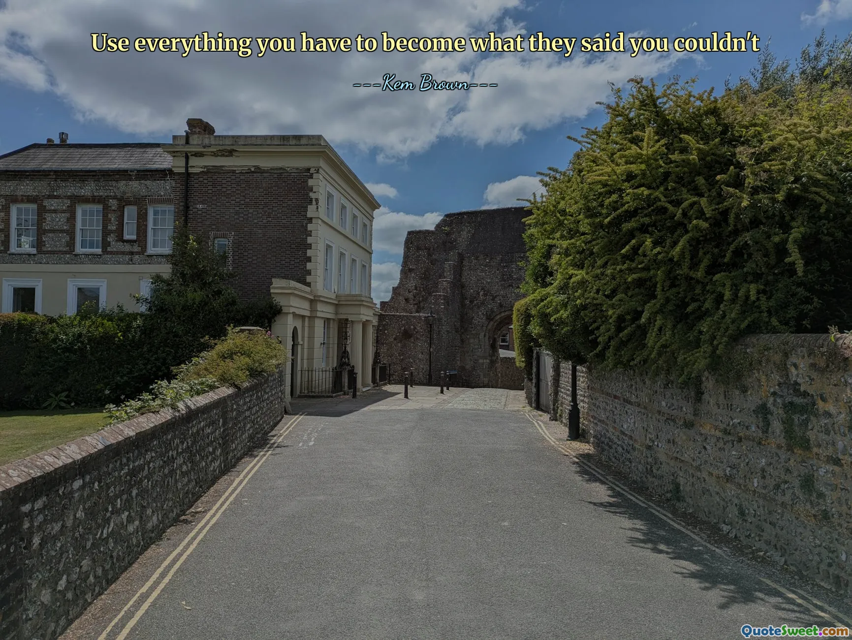 Use everything you have to become what they said you couldn't