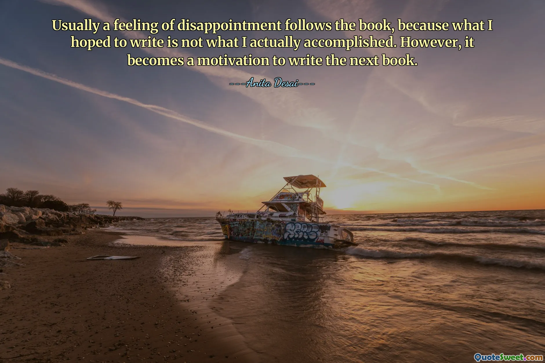 Usually a feeling of disappointment follows the book, because what I hoped to write is not what I actually accomplished. However, it becomes a motivation to write the next book.