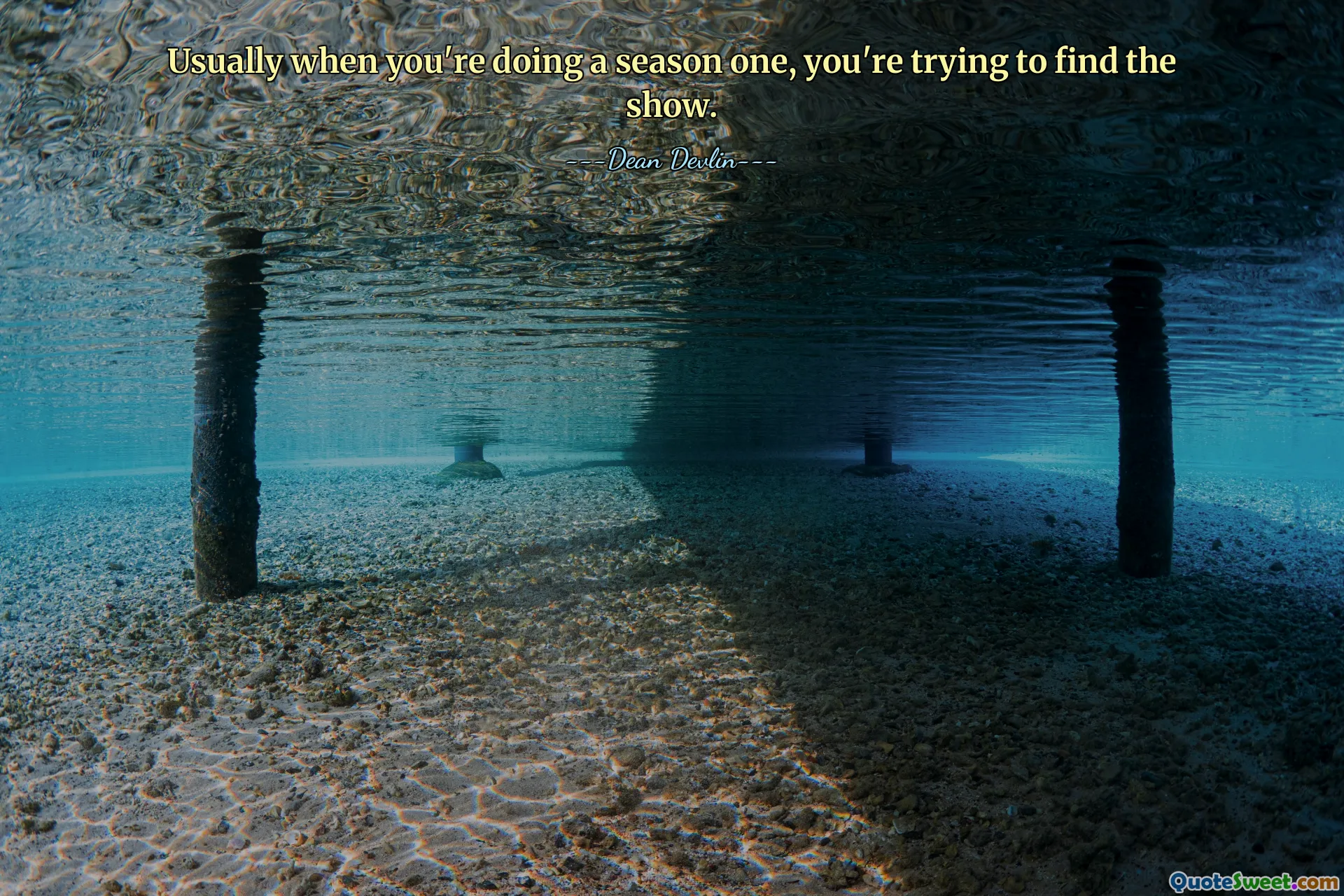 Usually when you're doing a season one, you're trying to find the show.