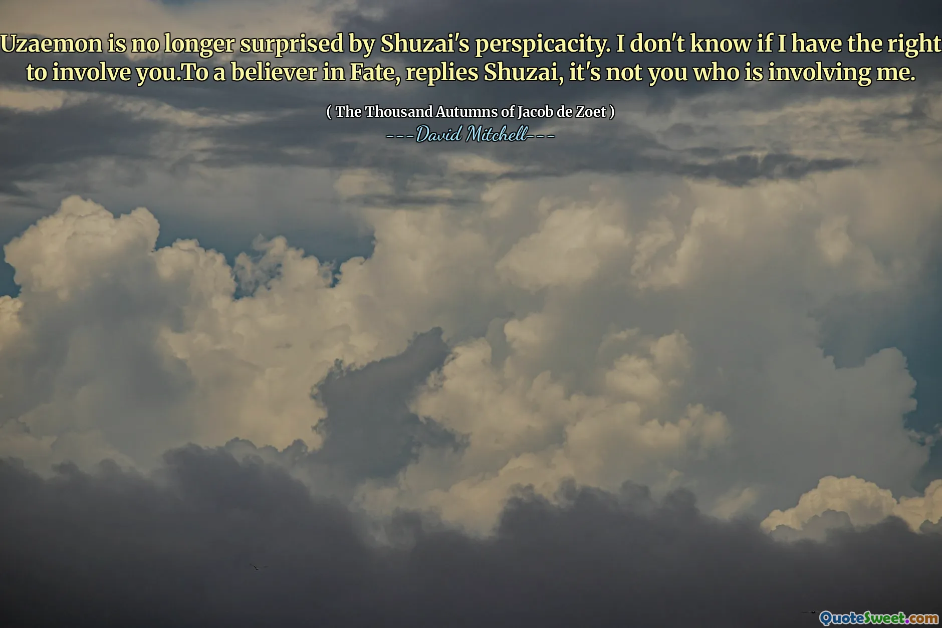 A Uzaemon ya no le sorprende la perspicacia de Shuzai. No sé si tengo derecho a involucrarte. Para un creyente en el Destino, responde Shuzai, no eres tú quien me está involucrando.