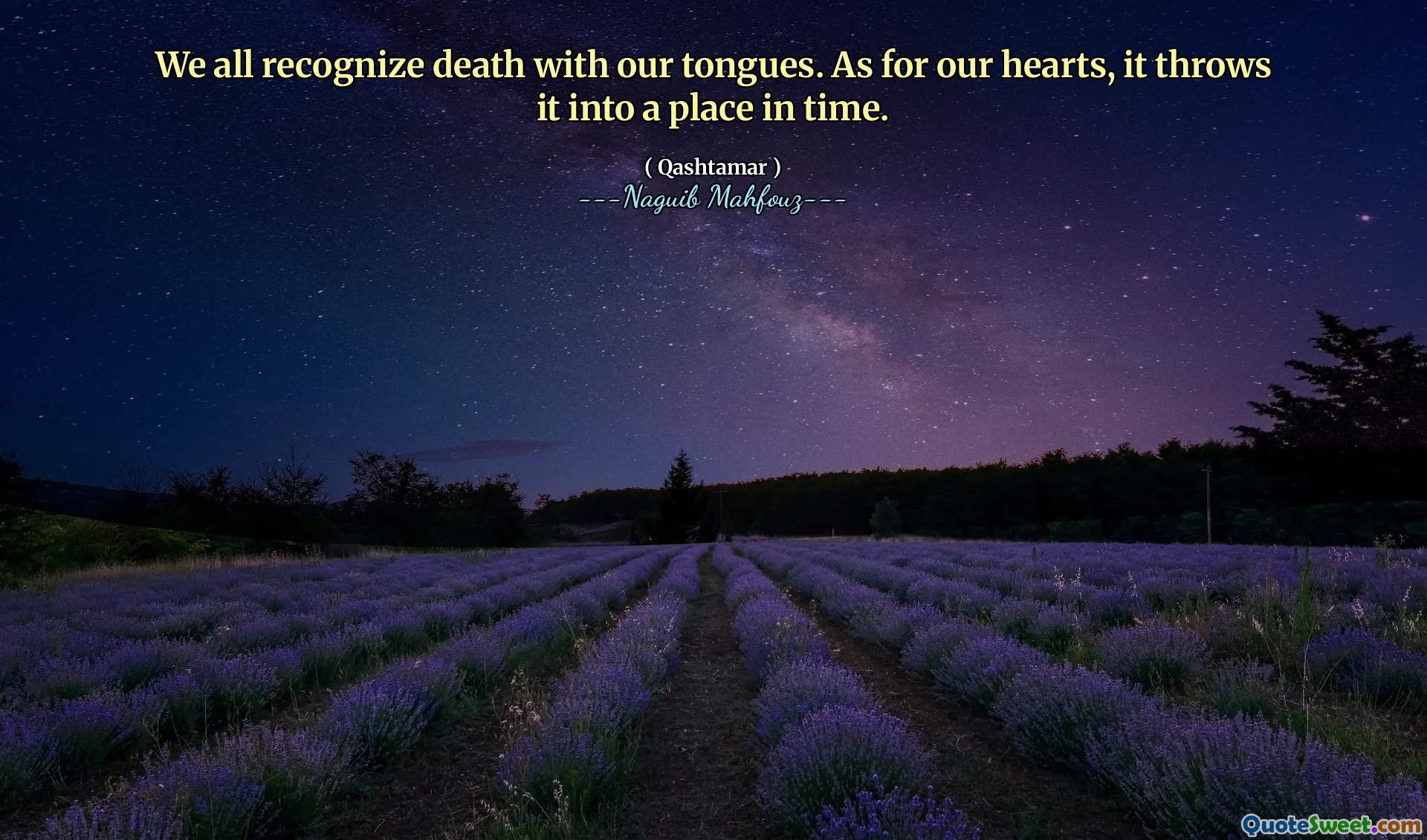 Nous reconnaissons tous la mort avec nos langues. Quant à nos cœurs, il le jette dans un endroit dans le temps.