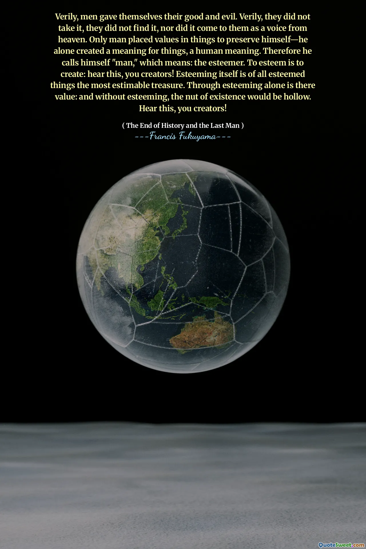 Verily, men gave themselves their good and evil. Verily, they did not take it, they did not find it, nor did it come to them as a voice from heaven. Only man placed values in things to preserve himself—he alone created a meaning for things, a human meaning. Therefore he calls himself "man," which means: the esteemer. To esteem is to create: hear this, you creators! Esteeming itself is of all esteemed things the most estimable treasure. Through esteeming alone is there value: and without esteeming, the nut of existence would be hollow. Hear this, you creators!
