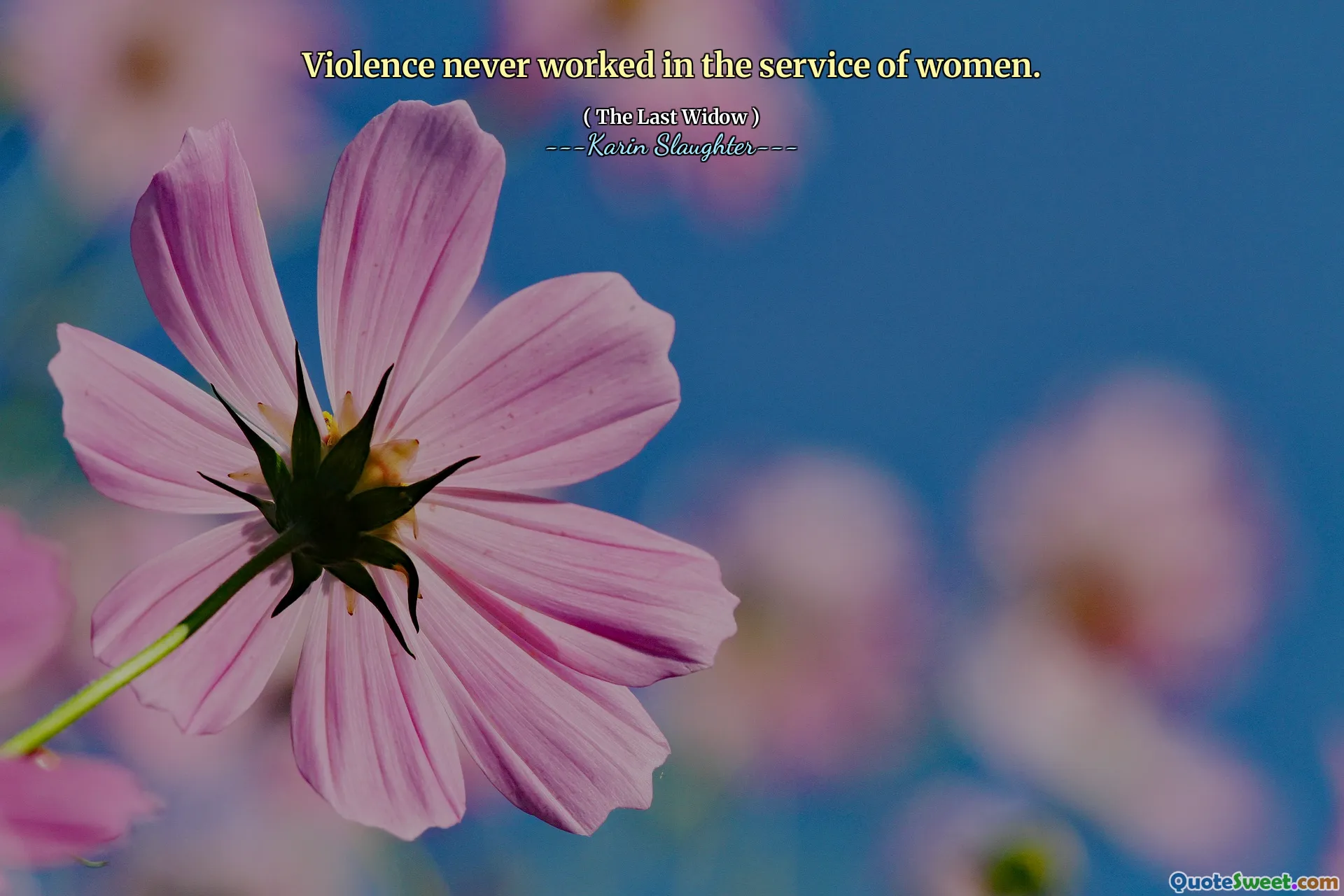Violence never worked in the service of women.