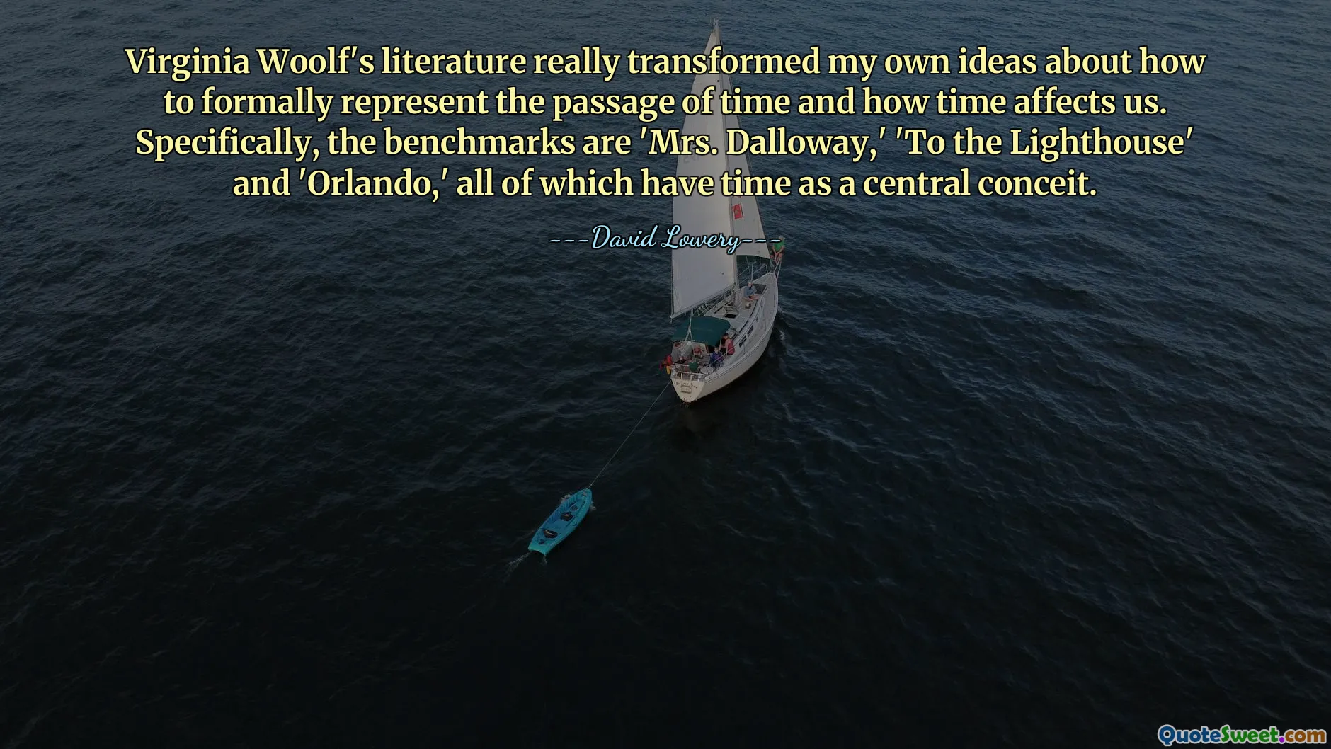 Virginia Woolf's literature really transformed my own ideas about how to formally represent the passage of time and how time affects us. Specifically, the benchmarks are 'Mrs. Dalloway,' 'To the Lighthouse' and 'Orlando,' all of which have time as a central conceit.