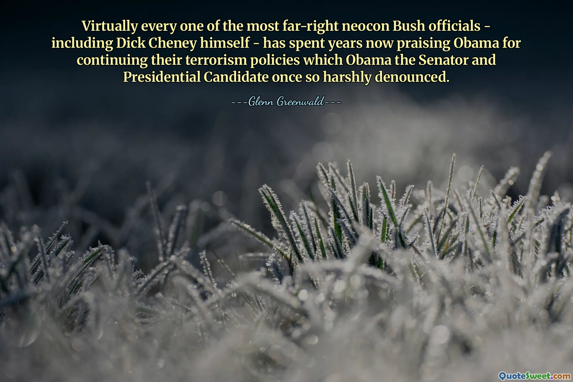 Praktiskt taget var och en av de mest högerextrema neocon Bush-tjänstemännen - inklusive Dick Cheney själv - har nu ägnat flera år åt att prisa Obama för att han fortsätter sin terrorismpolitik som Obama, senatorn och presidentkandidaten en gång så hårt fördömde.