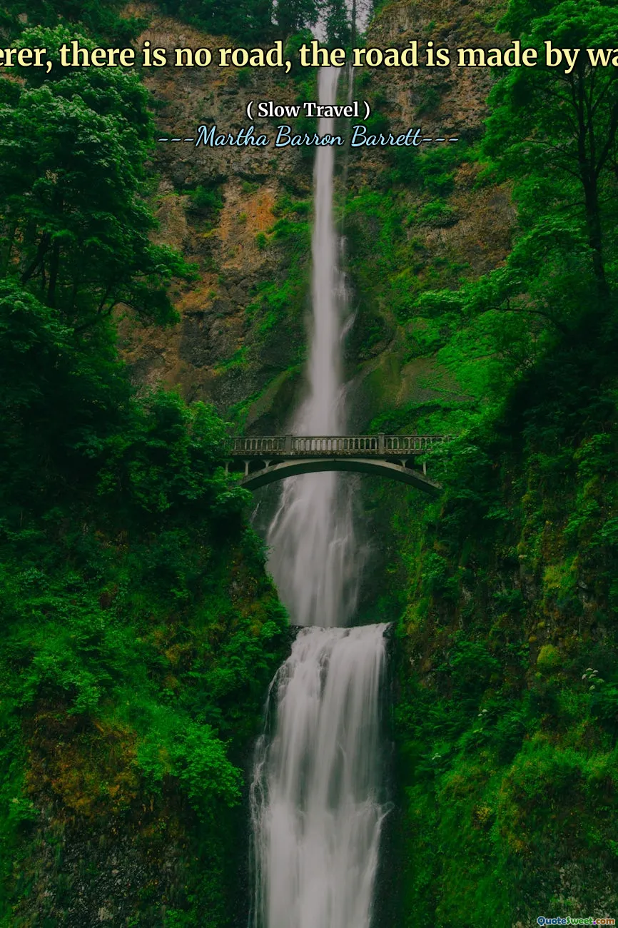 Wanderer, there is no road, the road is made by walking.