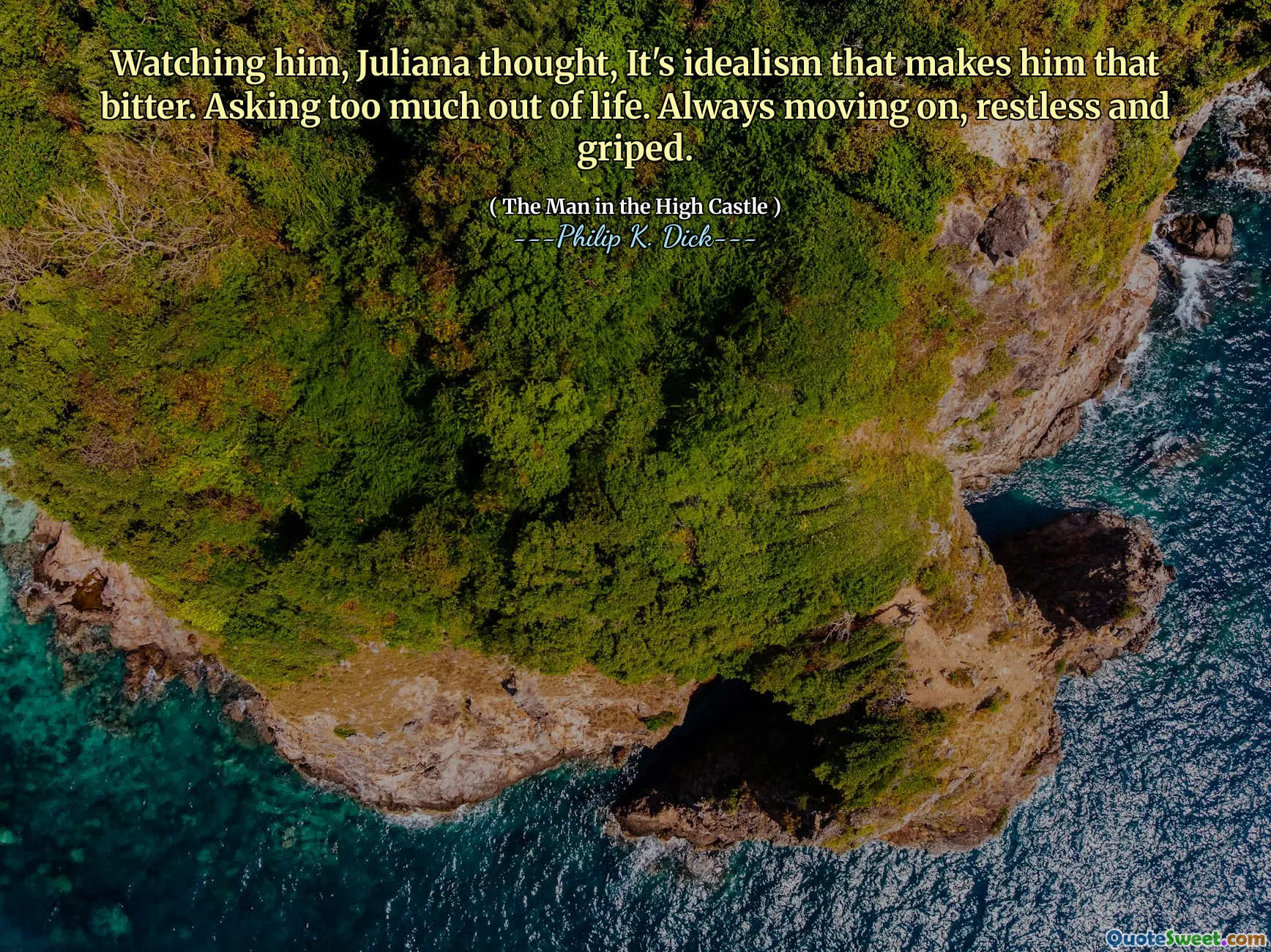 Titta på honom, tänkte Juliana, det är idealism som gör honom så bitter. Frågar för mycket ur livet. Fortsätter alltid, rastlös och grepp.