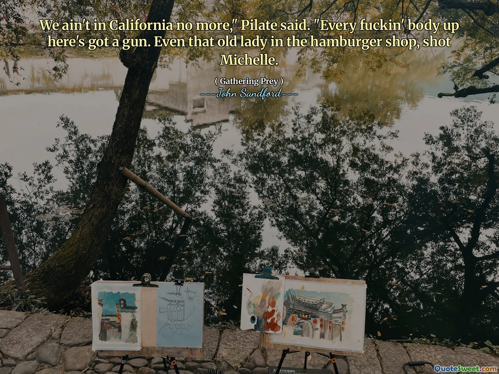 Kami tidak lagi di California, "kata Pilate." Setiap tubuh di sini ada pistol. Bahkan wanita tua di toko hamburger itu, menembak Michelle.