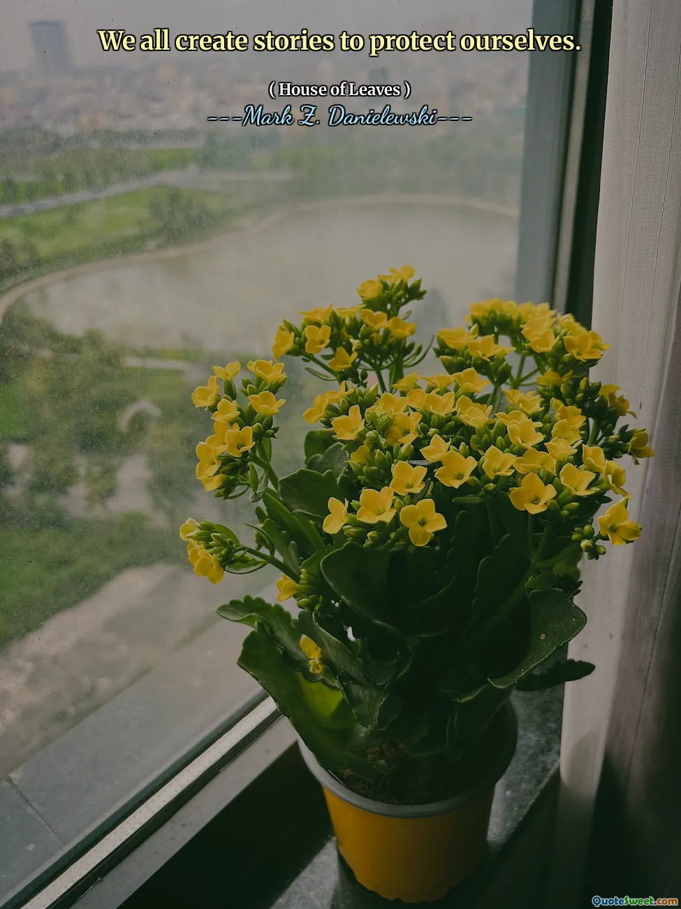 We all create stories to protect ourselves.