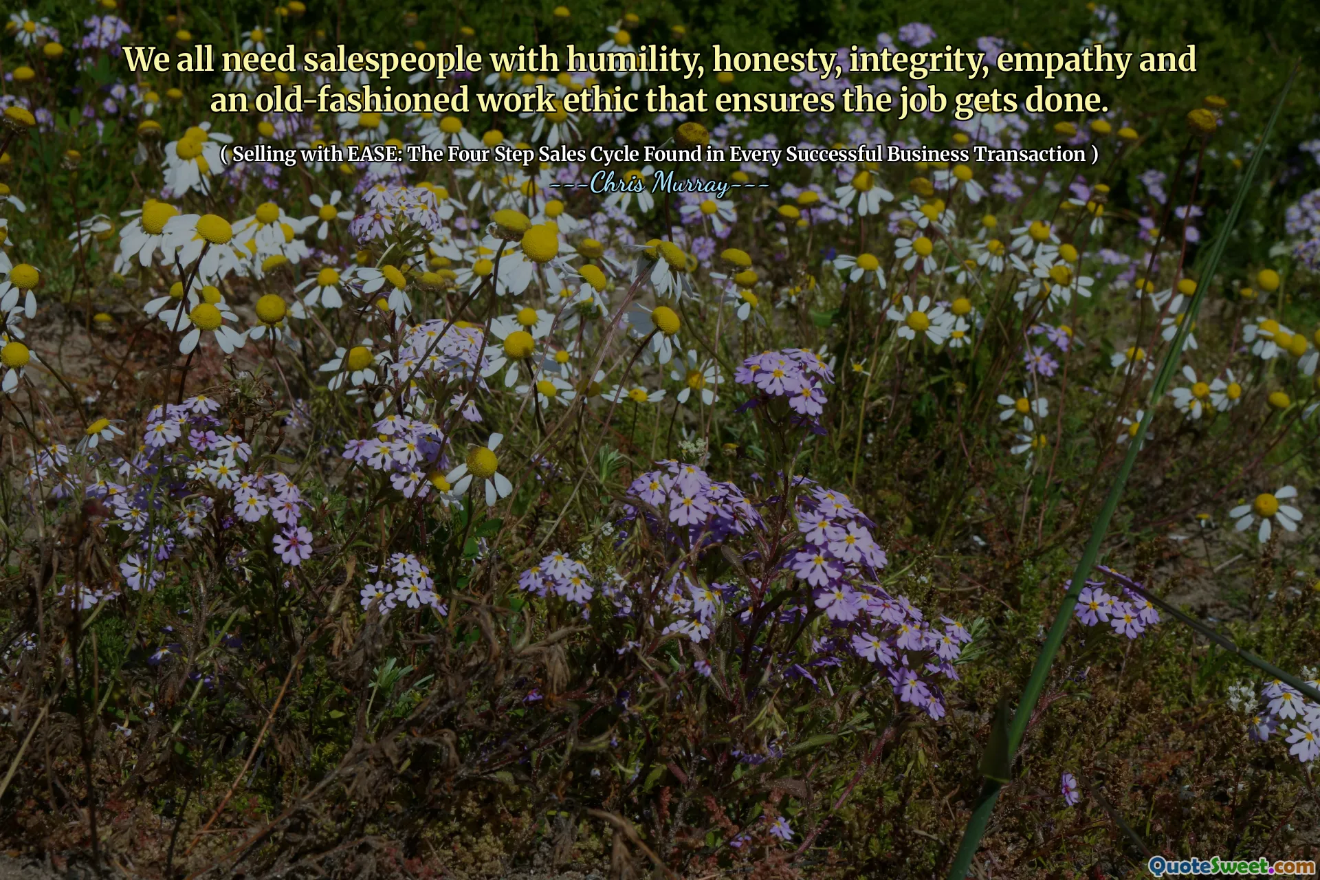 Vi behöver alla säljare med ödmjukhet, ärlighet, integritet, empati och en gammaldags arbetsetik som säkerställer att jobbet blir gjort.