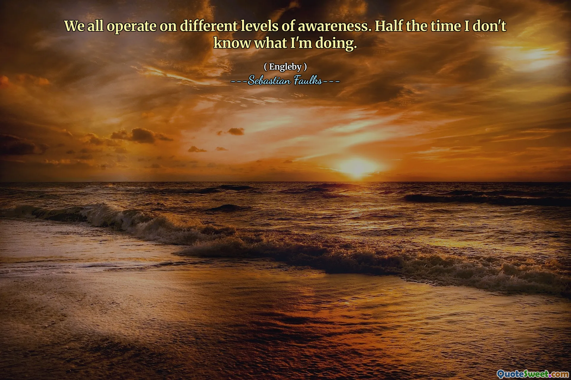 ჩვენ ყველანი ვმუშაობთ ცნობიერების სხვადასხვა დონეზე. ნახევარი დრო არ ვიცი რას ვაკეთებ.