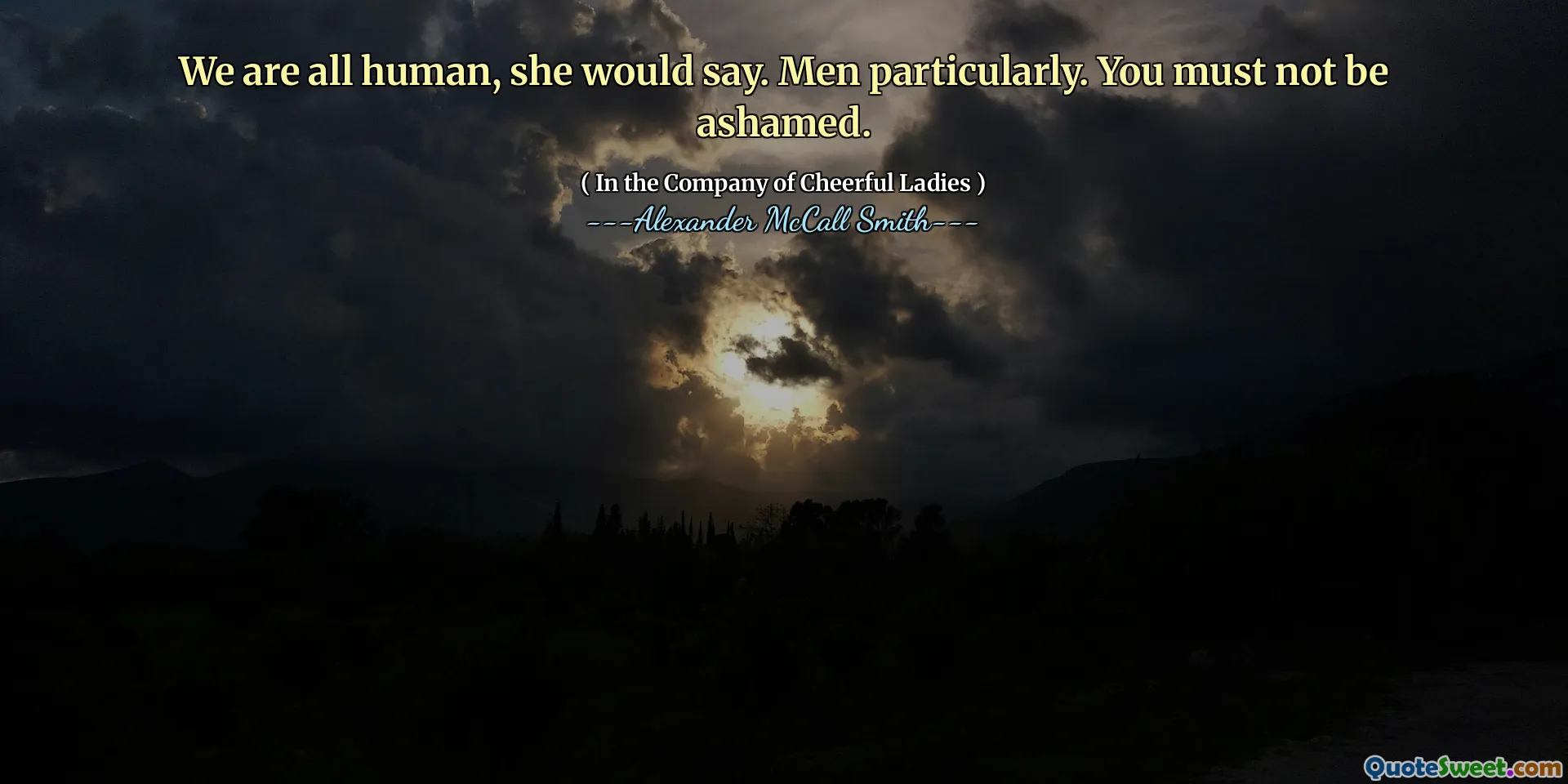 她会说，我们都是人类。特别是男人。你一定不能感到羞耻。