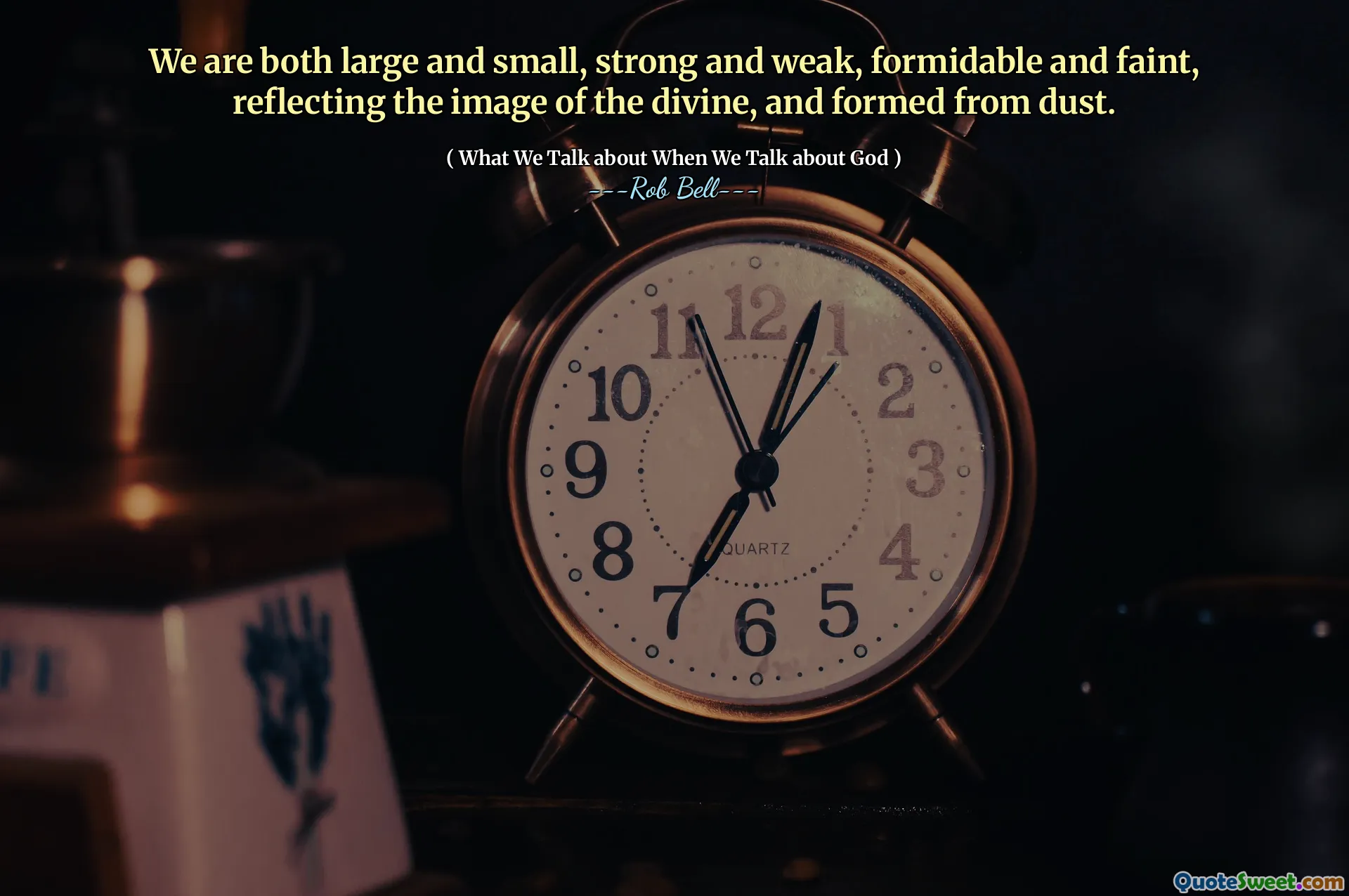 We are both large and small, strong and weak, formidable and faint, reflecting the image of the divine, and formed from dust.